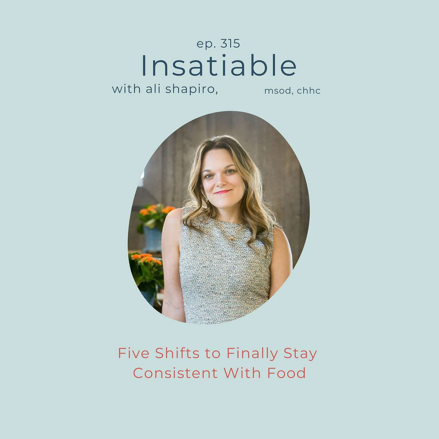 315. Five Shifts to Finally Stay Consistent With Food