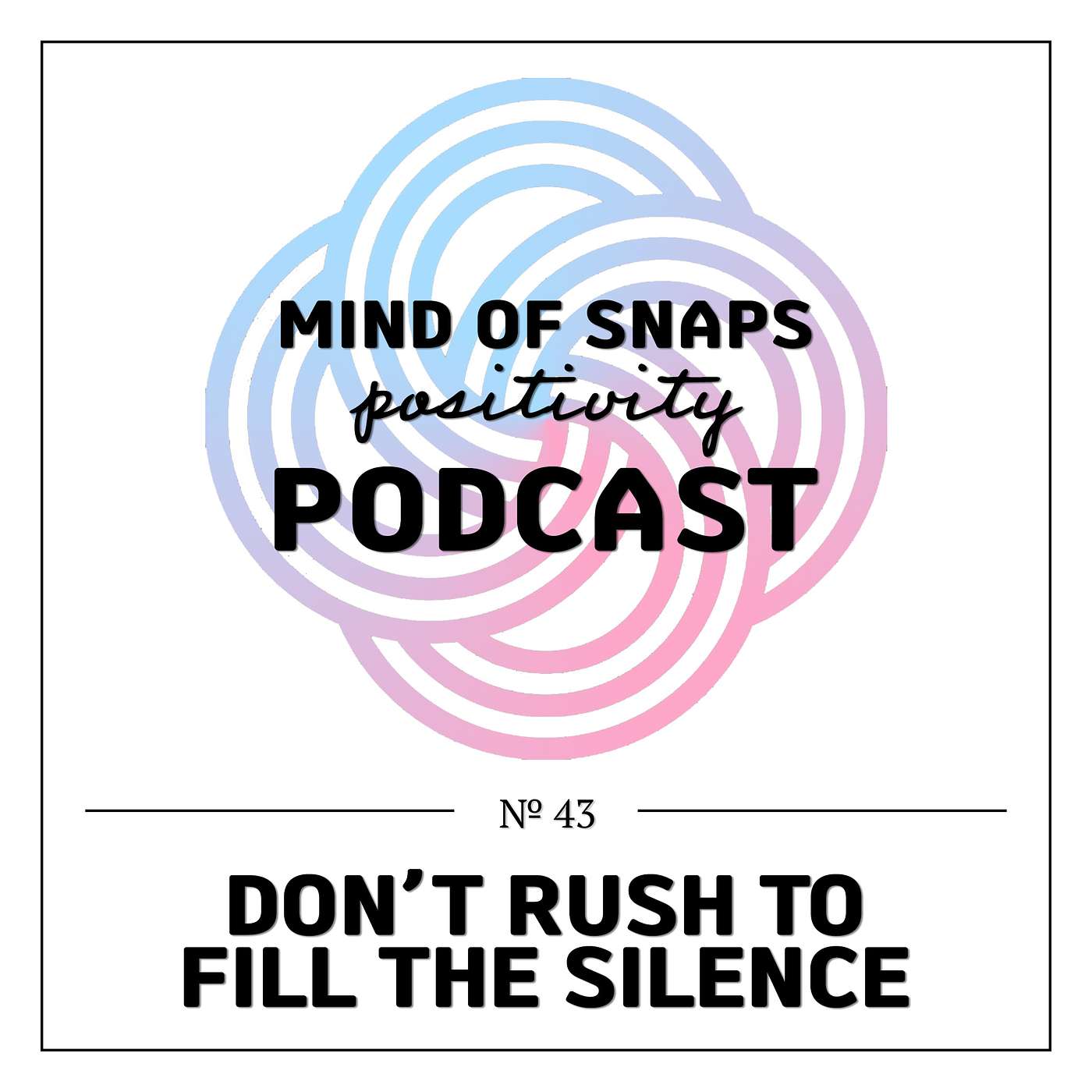 Mind of Snaps - Positivity Podcast | Ep. 43 - 