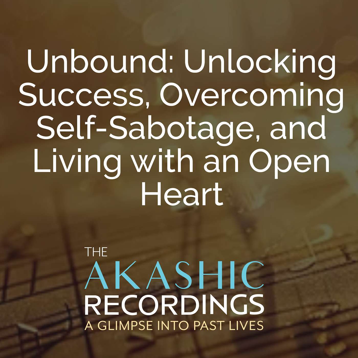 AR17: Unlocking Success, Overcoming Self-Sabotage, and Living with an Open Heart