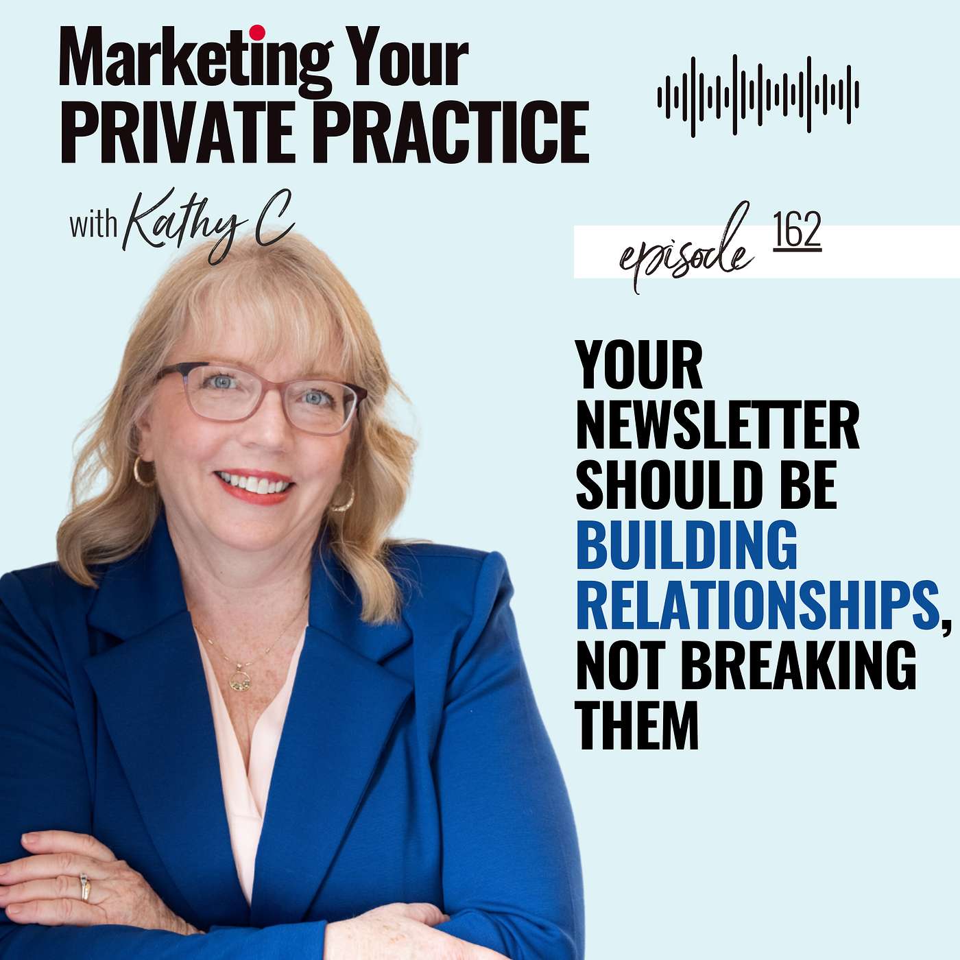 Your Newsletter Should Be Building Relationships, Not Breaking Them  - Ep 162