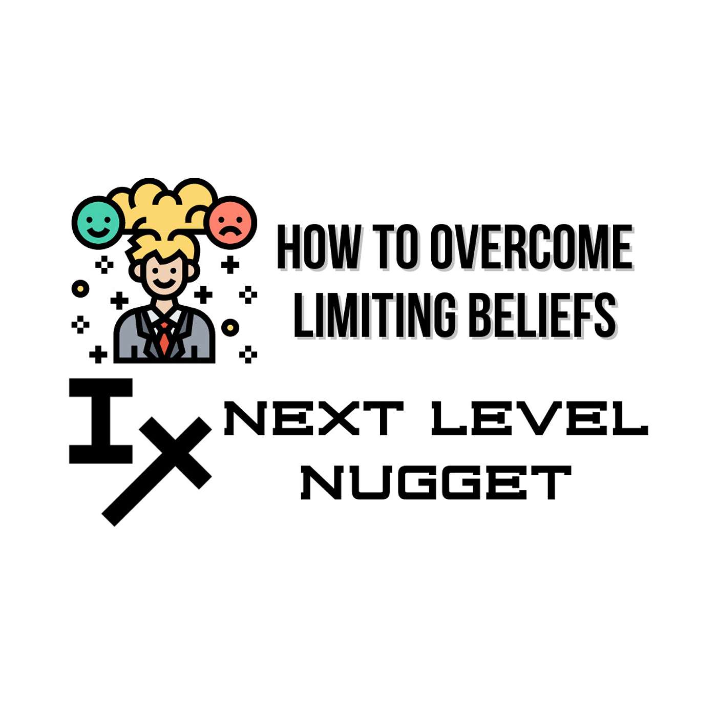 Next Level Nugget: How to Overcome Limiting Beliefs