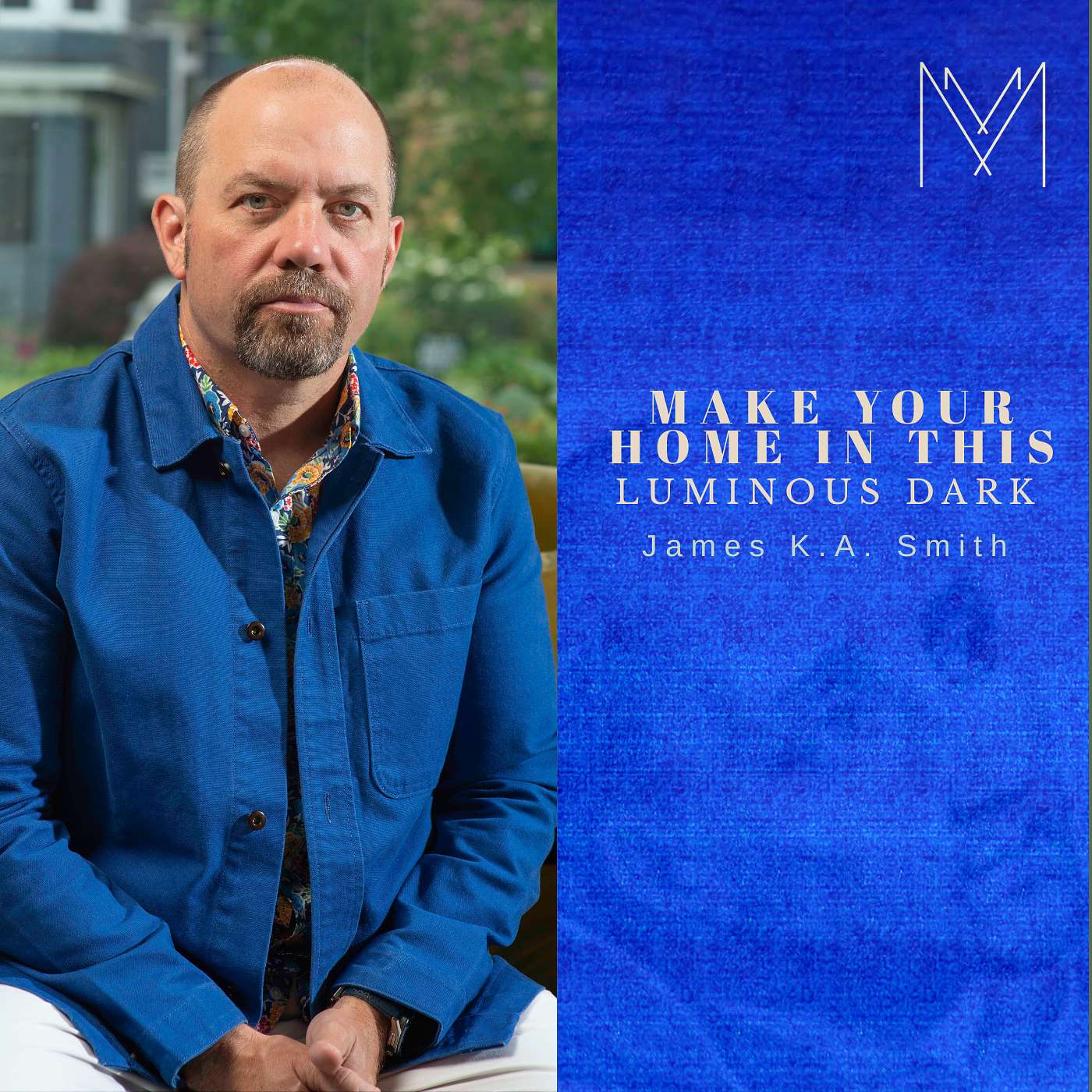 Make Your Home In This Luminous Dark: Contemporary Art and The Path of the Mystics with James K. A. Smith