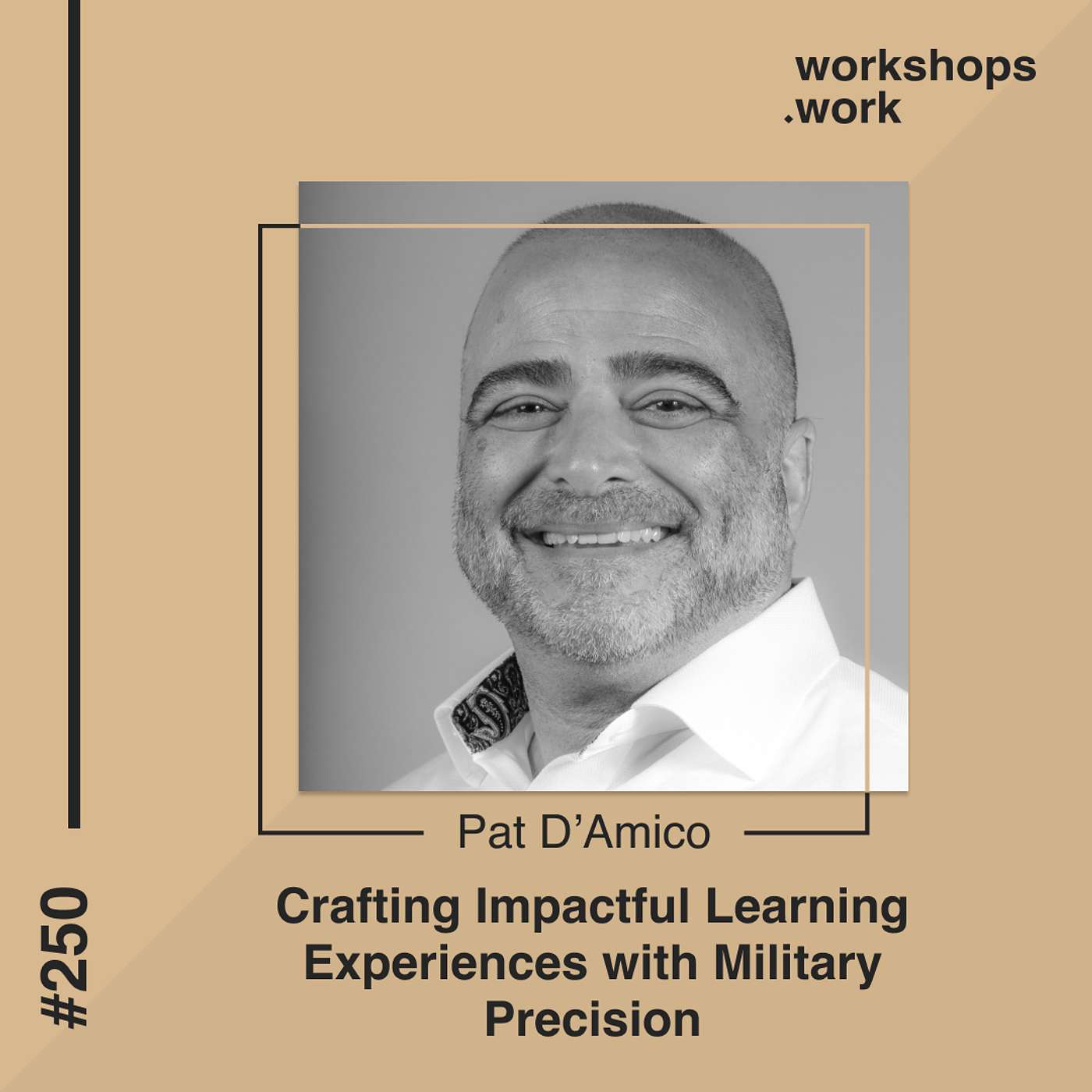 250 - Crafting Impactful Learning Experiences with Military Precision with Pat D’Amico