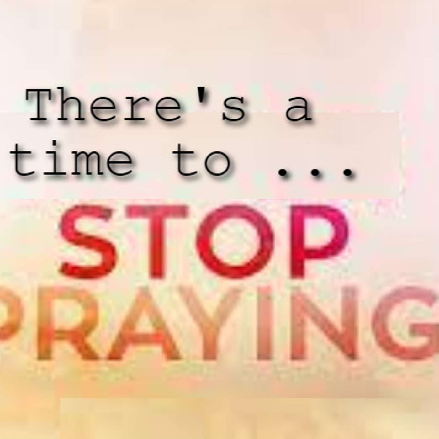 When God Says to STOP PRAYING!