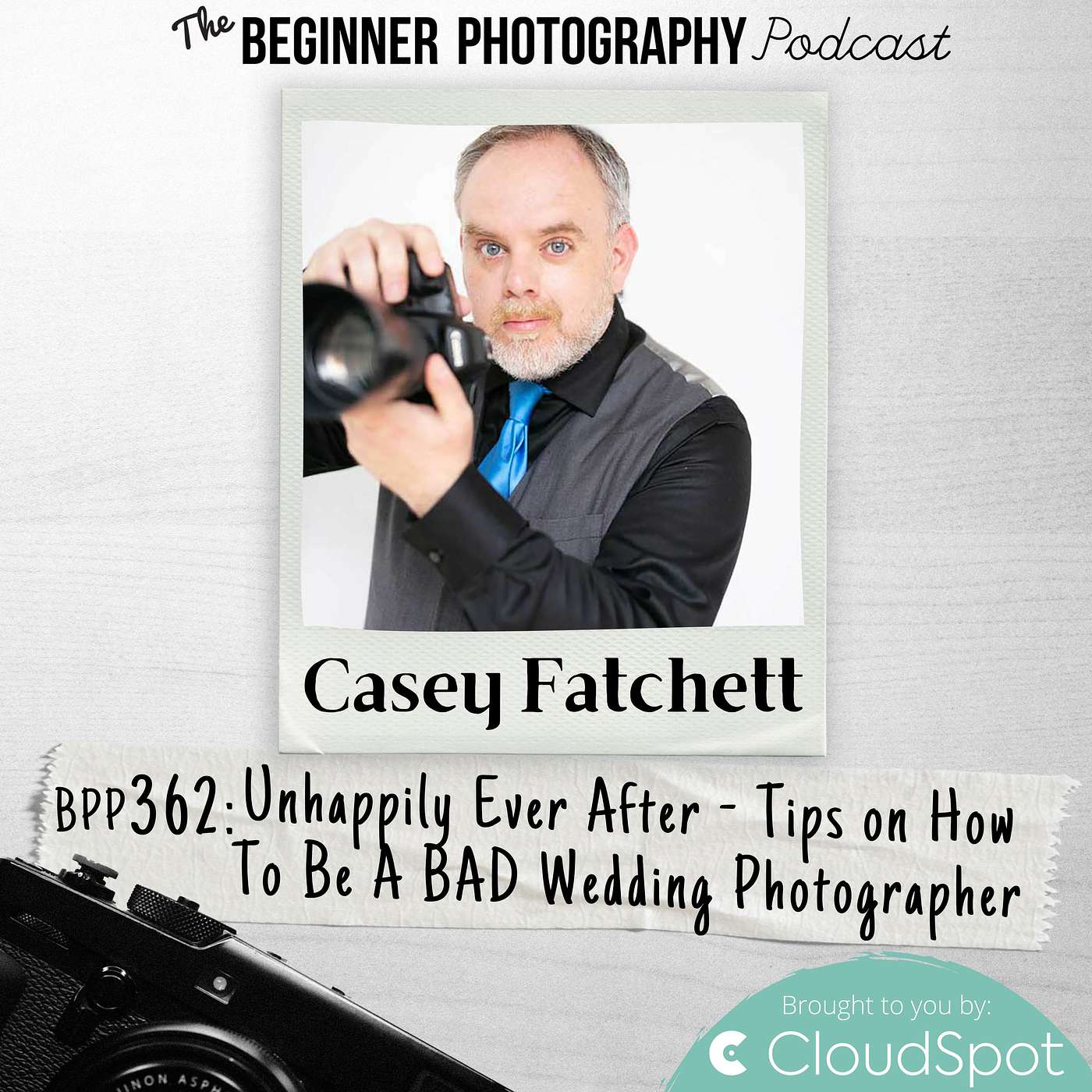 362: Casey Fatchett - Happily NEVER After - Tips on How To Be A BAD Wedding Photographer