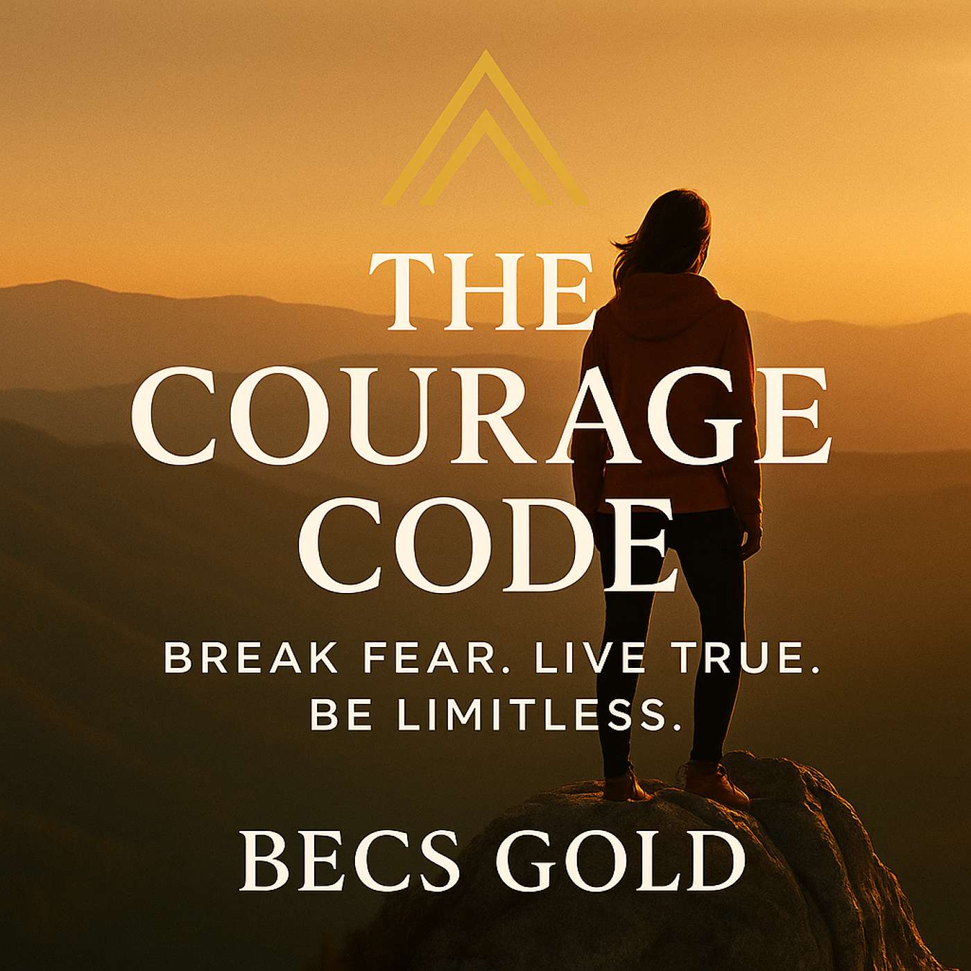 The Courage Code; Break Fear. Live True. Be Limitless.