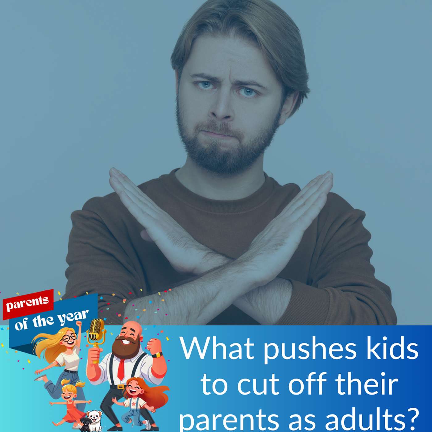 170. What pushes adult kids to cut off their parents? (So we can avoid that in the future)