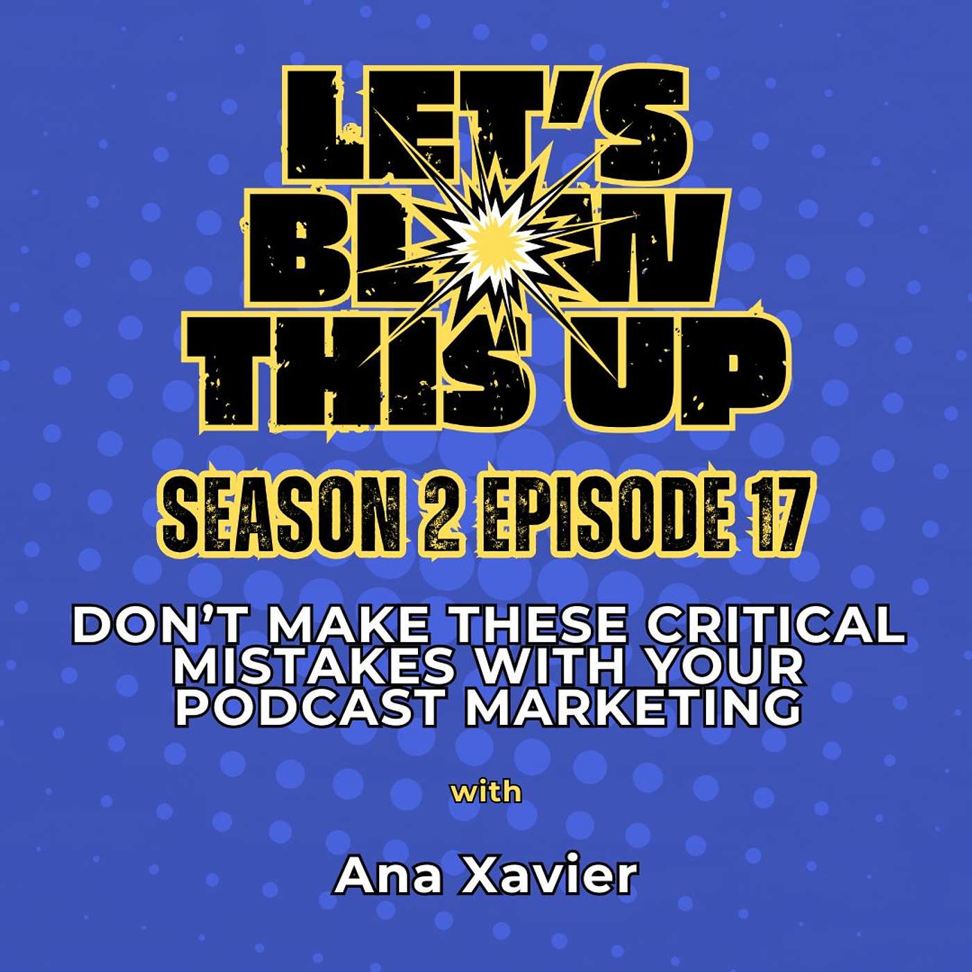 Let\'s Blow This Up: Explosive Conversations About Podcasting, Brand Building, & Communication