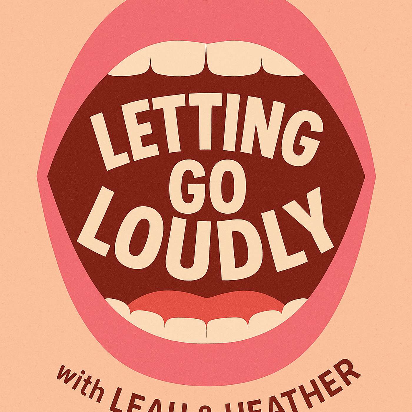 Letting Go Loudly with Leah & Heather