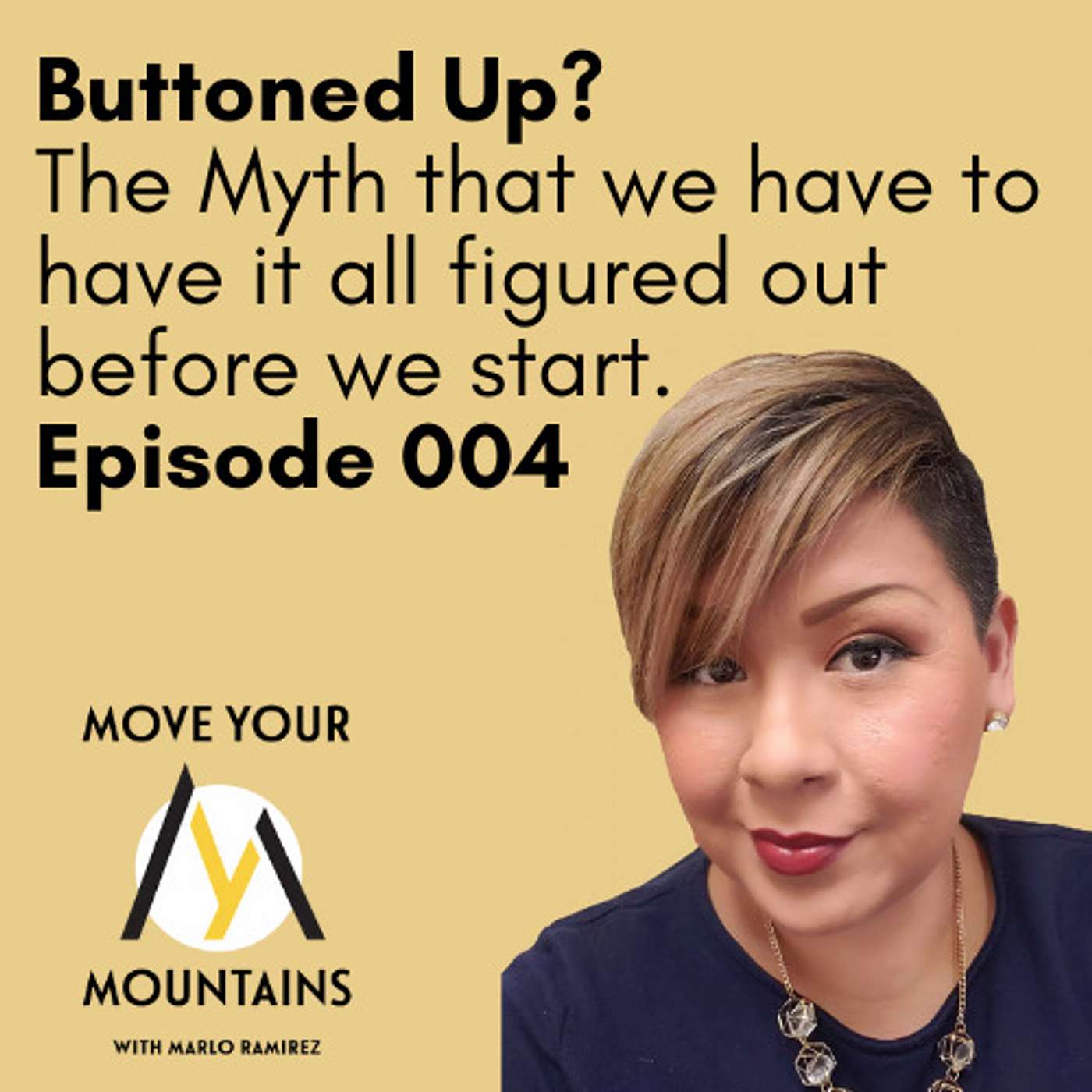 Buttoned Up? The Myth that we have to have it all figured out before we start // 004