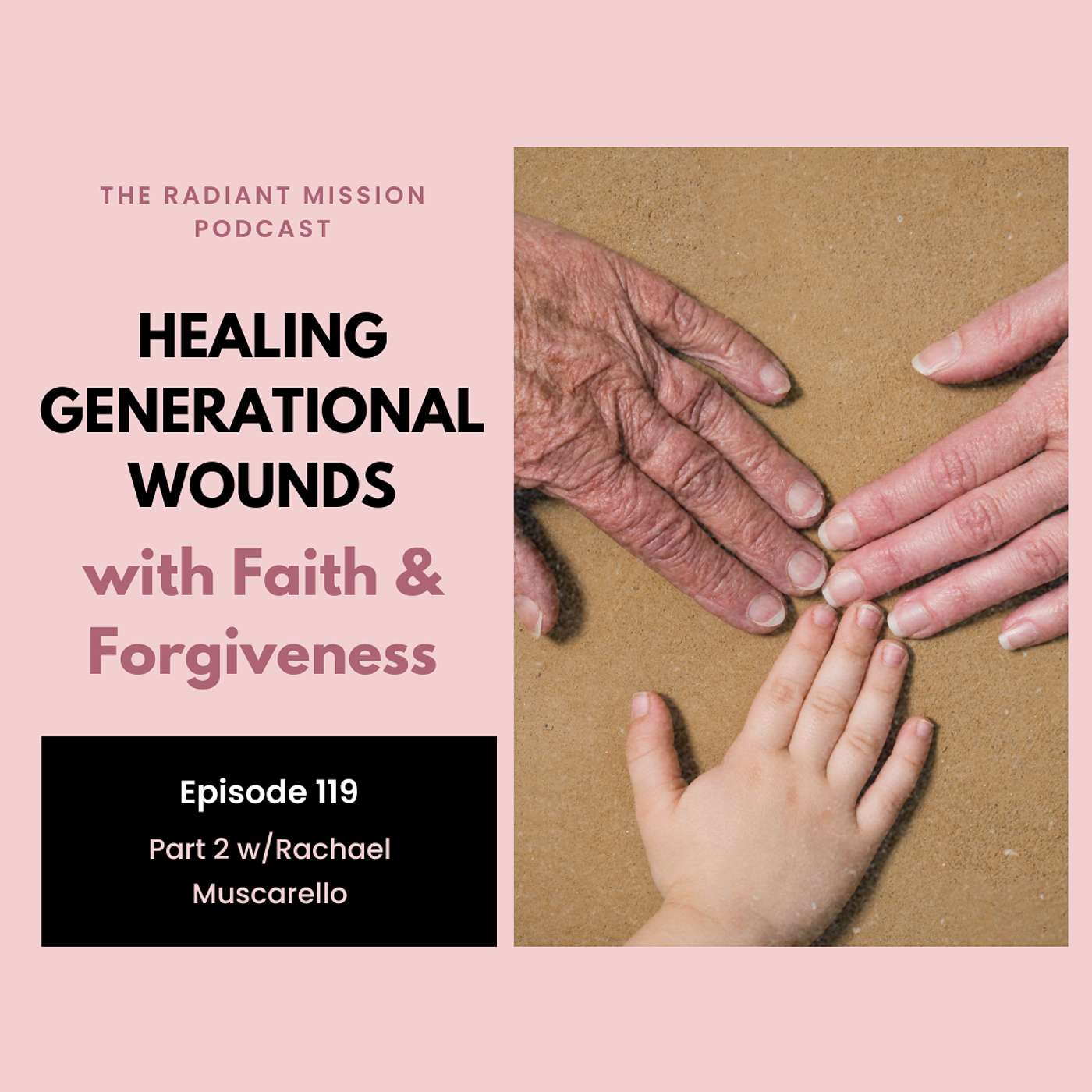 119. Healing Generational Wounds with Faith & Forgiveness, Pt 2 w/Rachael Muscarello