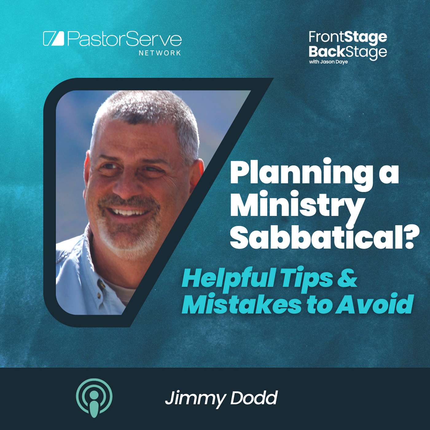 Planning a Ministry Sabbatical? Helpful Tips & Mistakes to Avoid - Jimmy Dodd - 84 - FrontStage BackStage with Jason Daye