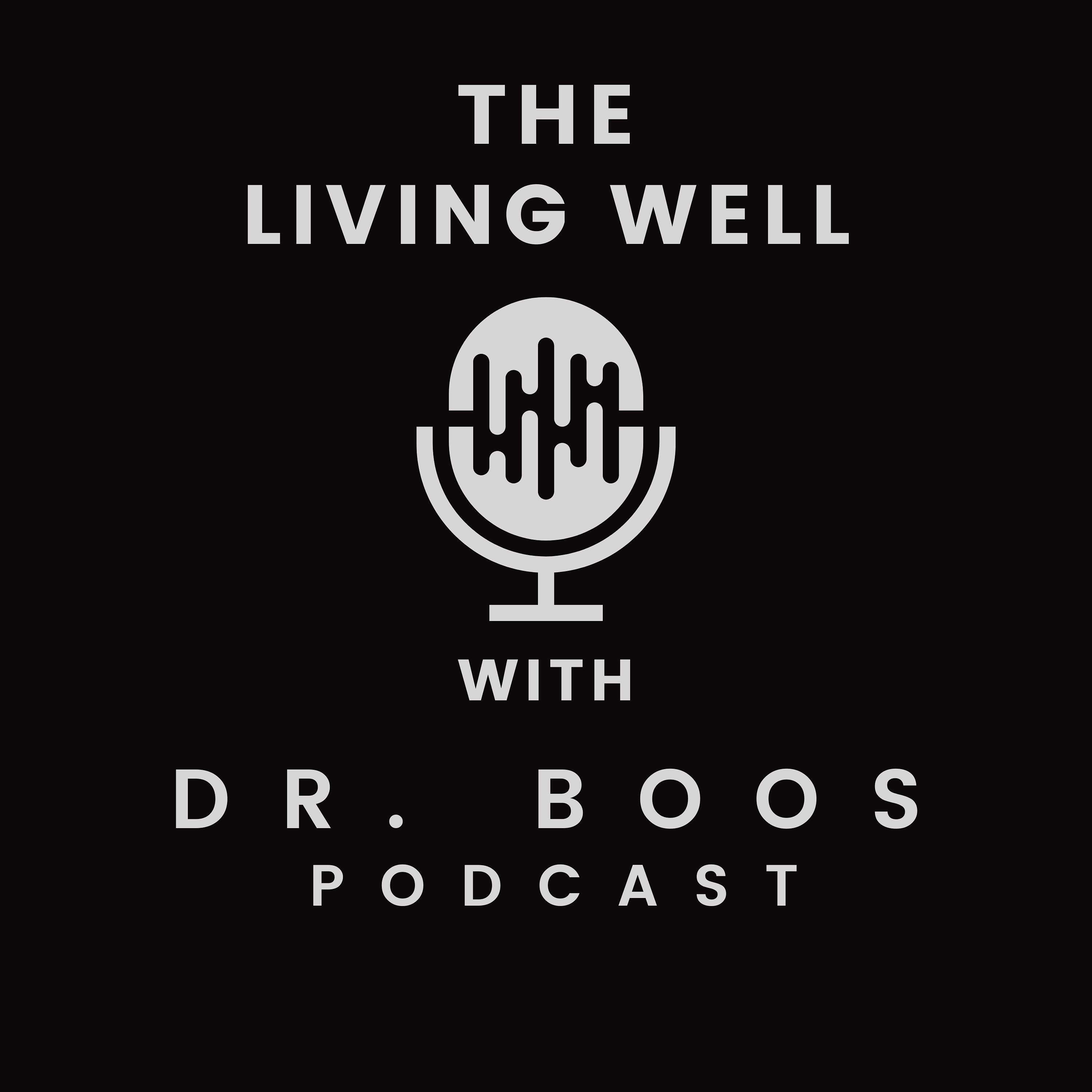 The Living Well with Dr. Boos Podcast