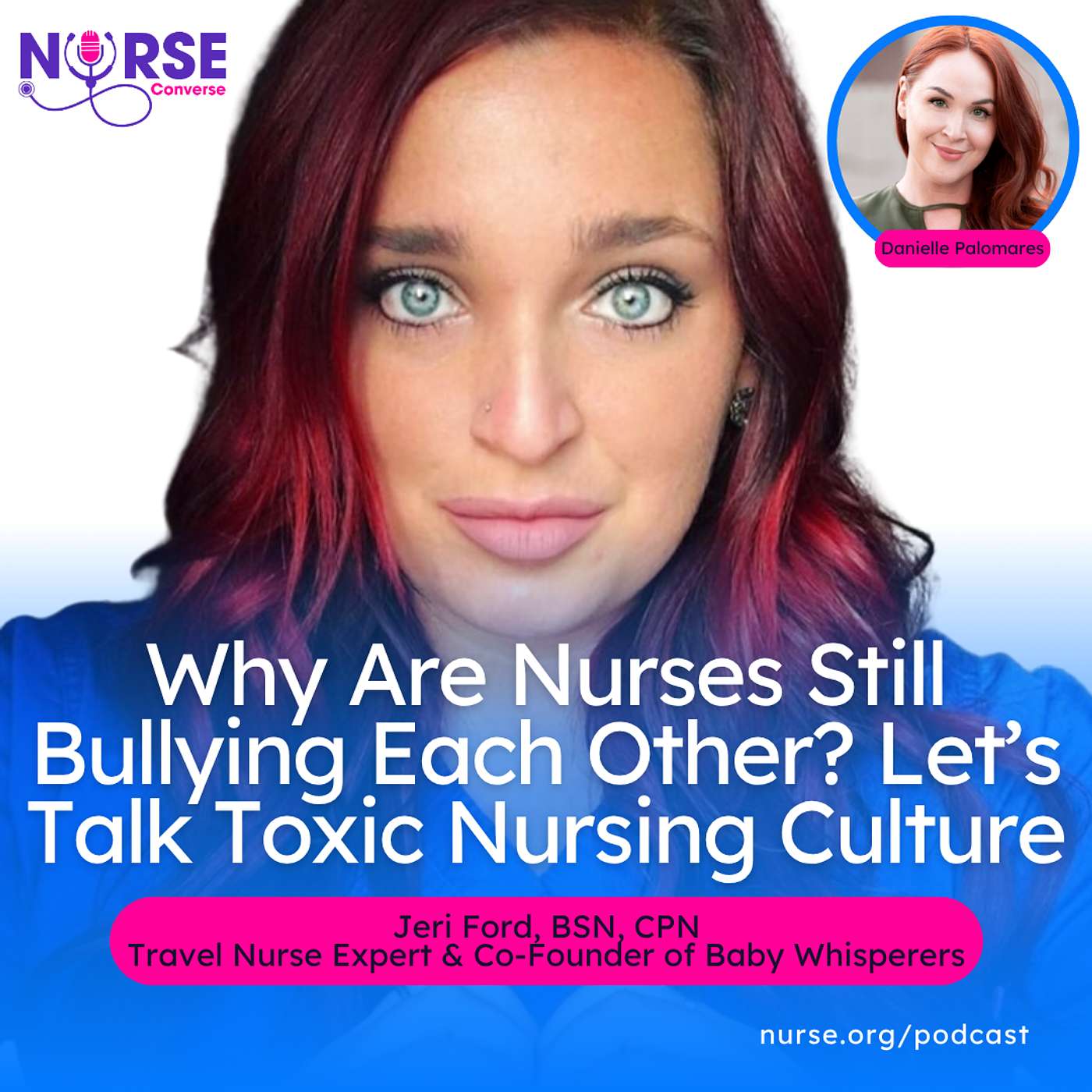 Why Are Nurses Still Bullying Each Other? Let’s Talk Toxic Nursing Culture (With Jeri Ford and Danielle Palomares)