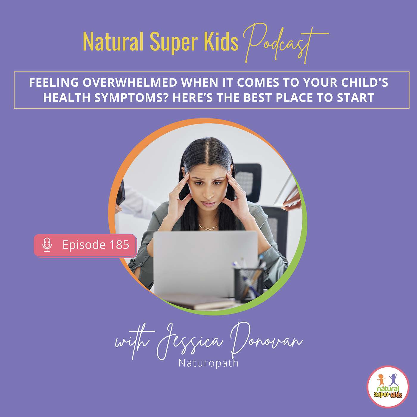 Episode 185: Feeling overwhelmed when it comes to your child's health symptoms? Here’s the best place to start