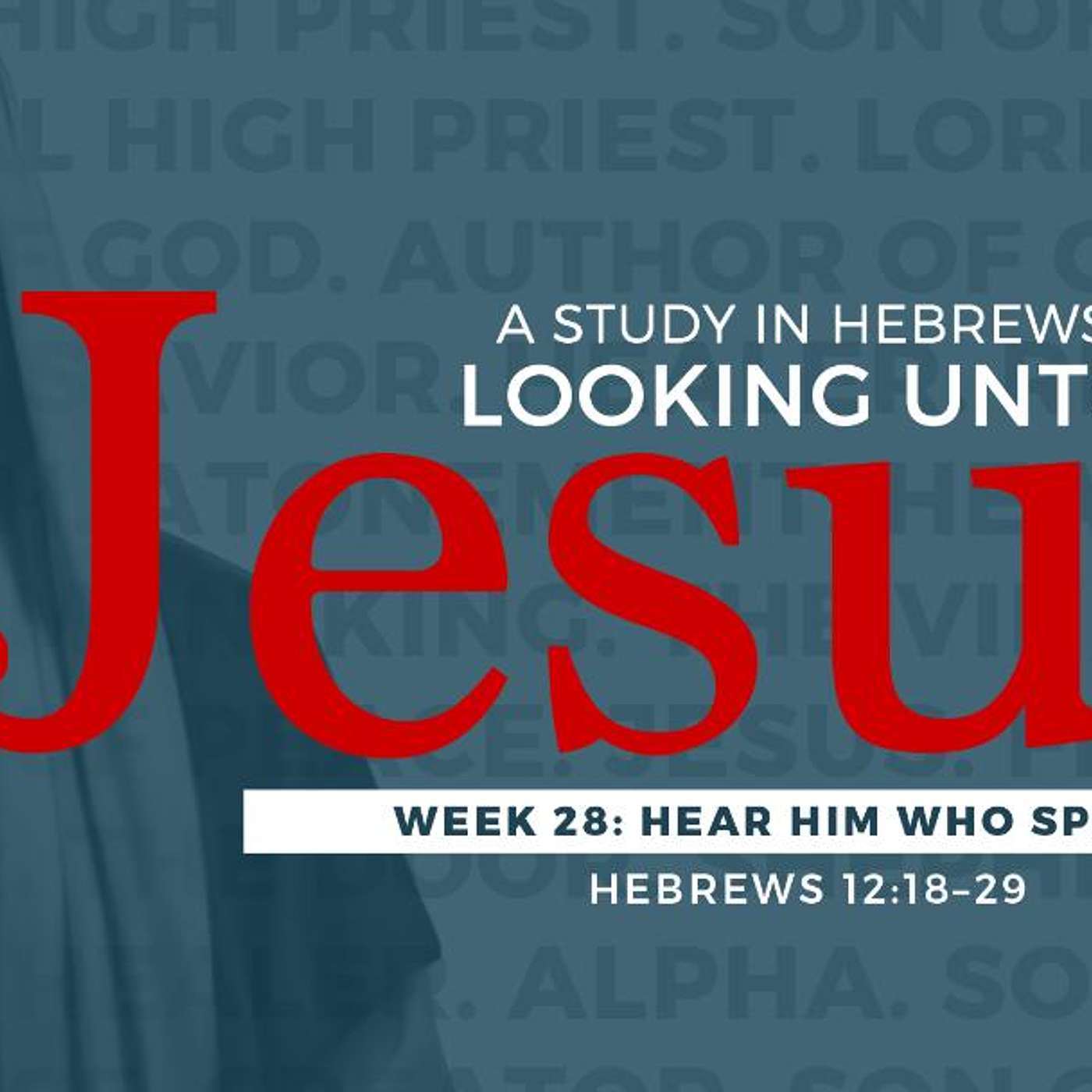 4-22-18 Hear Him Who Speaks #28 in the series on Hebrews: Looking Unto Jesus episode artwork