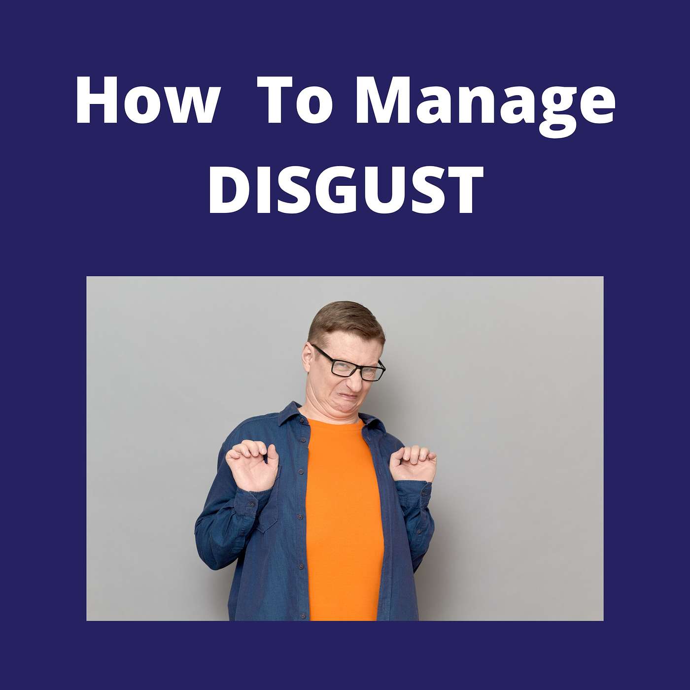 How to Manage Disgust--With or Without OCD