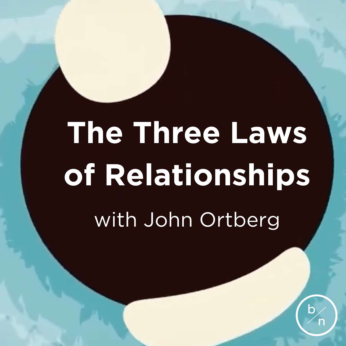 6. The Three Laws of Relationships | John Ortberg