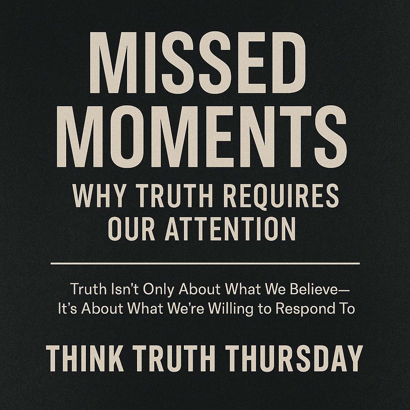 Missed Moments: Why Truth Requires Our Attention episode artwork