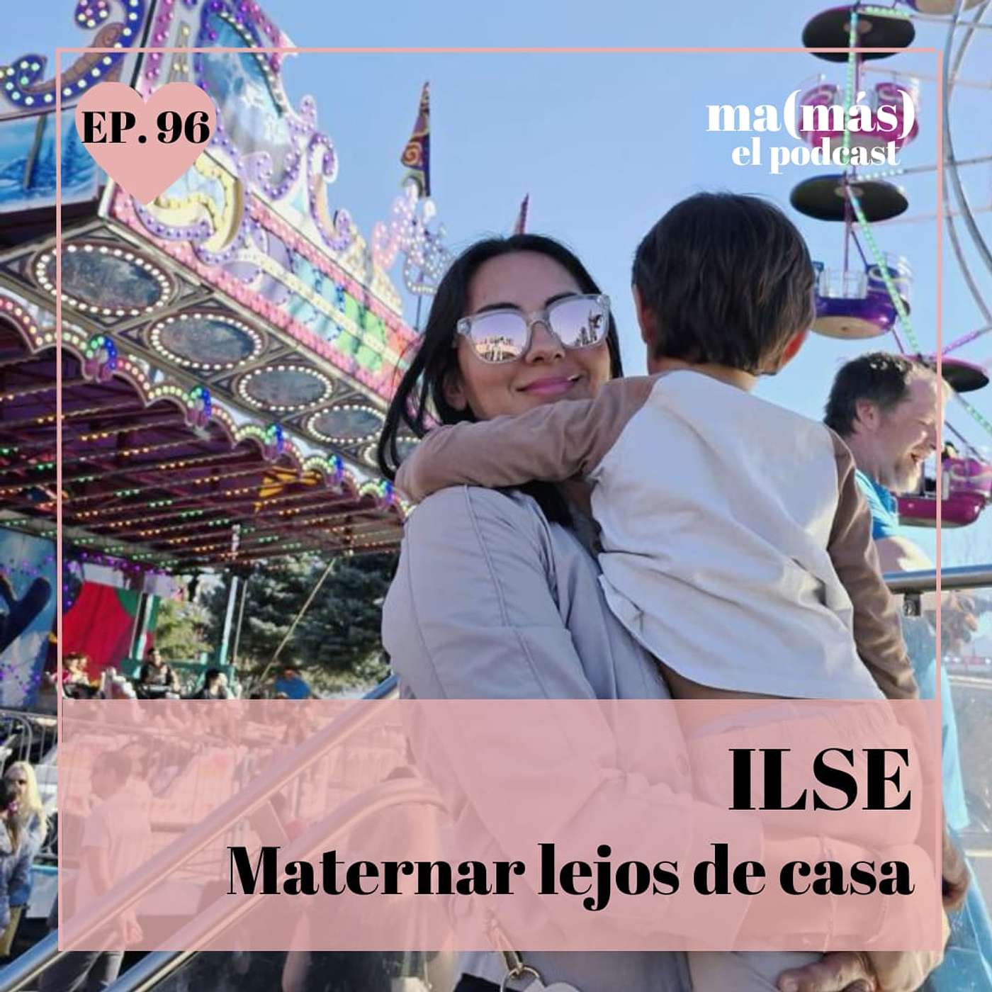 Episodio 96 - Ilse, MATERNAR LEJOS DE CASA
