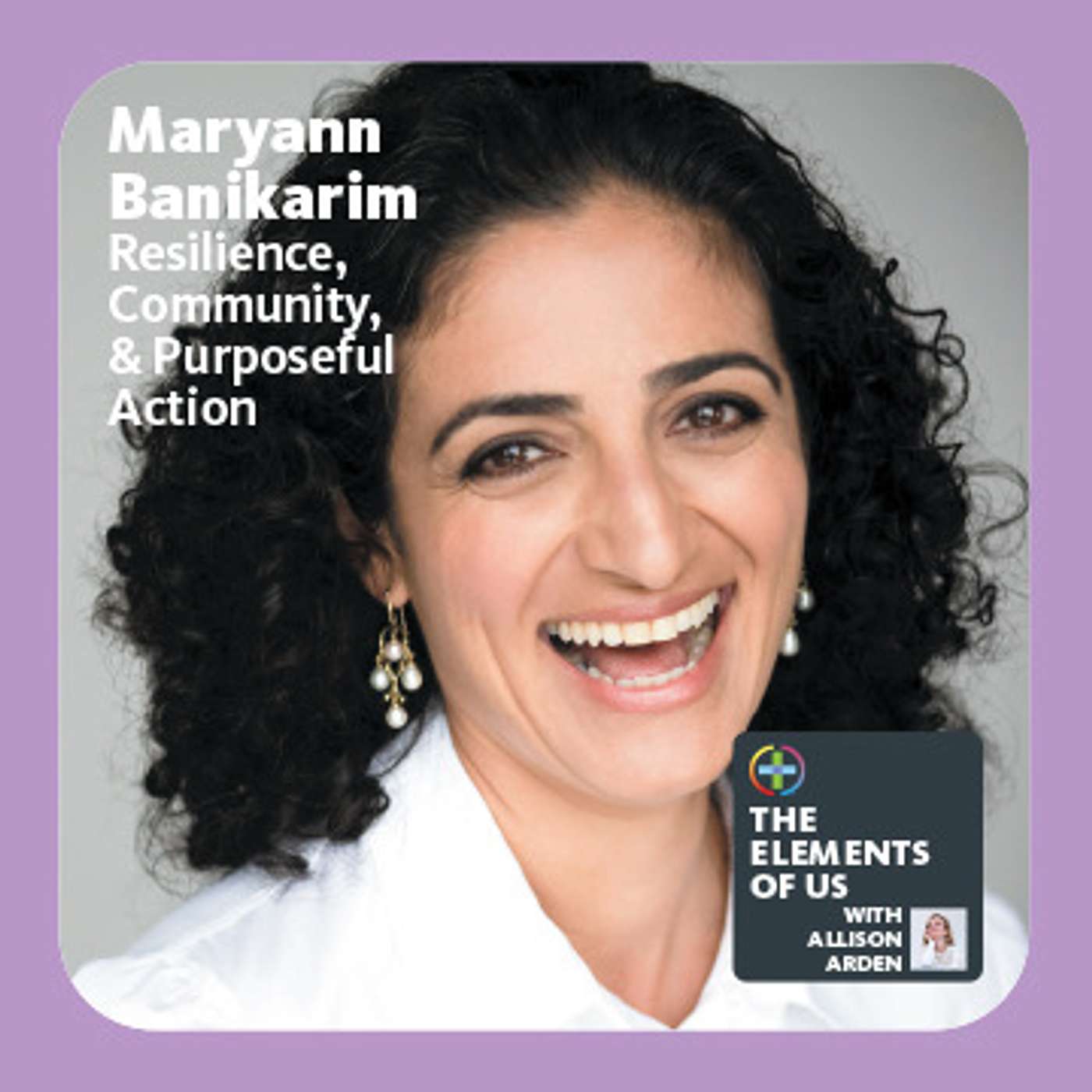 Maryam Banikarim - Resilience, Community, & Purposeful Action