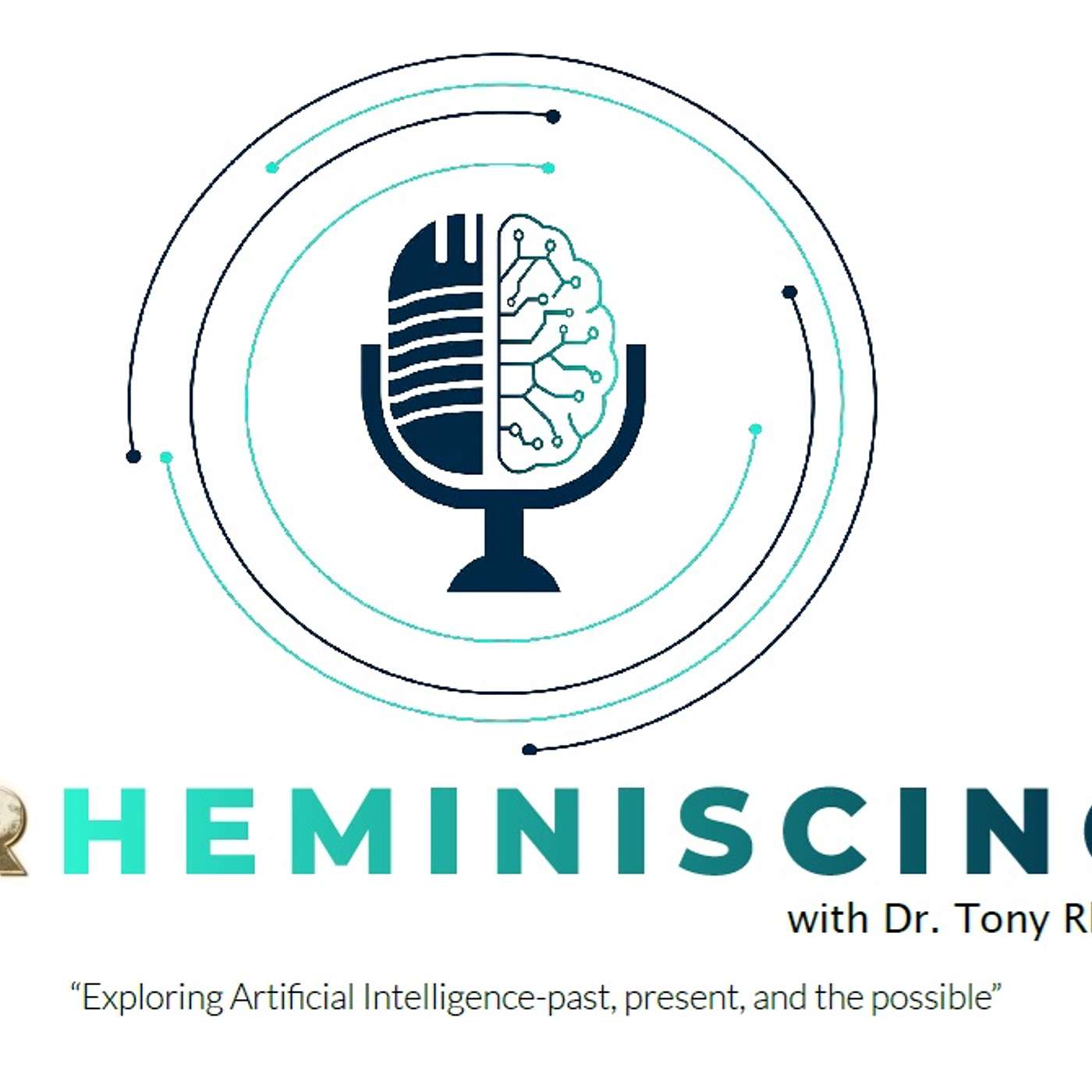 RHEMINISCING with Dr. Tony Rhem: Artificial Intelligence, Past, Present and the Possible! podcast artwork