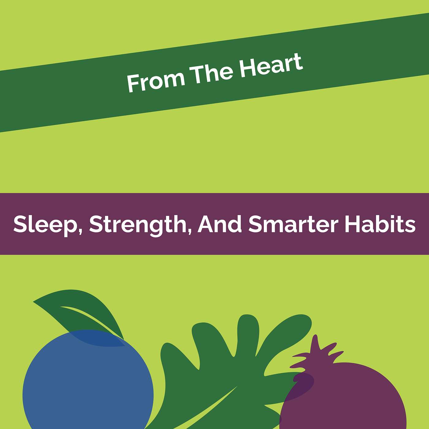 From The Heart #10: Sleep, Strength, And Smarter Habits From The Heart #10: Sleep, Strength, And Smarter Habits