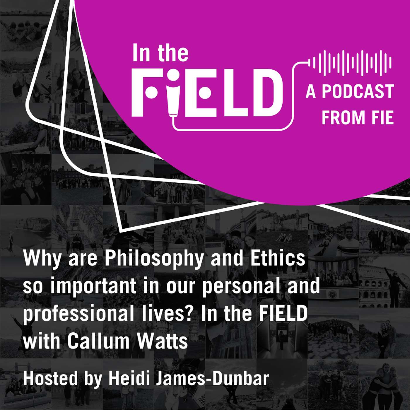 Episode 6: Why are Philosophy and Ethics so important in our personal and professional lives? In the Field with Callum Watts episode artwork