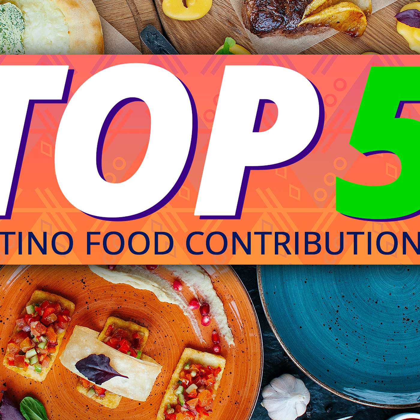 Top 5 Latino Food Contributions That Changed Global Cuisine Forever! Truly A Global Latin Factor episode artwork
