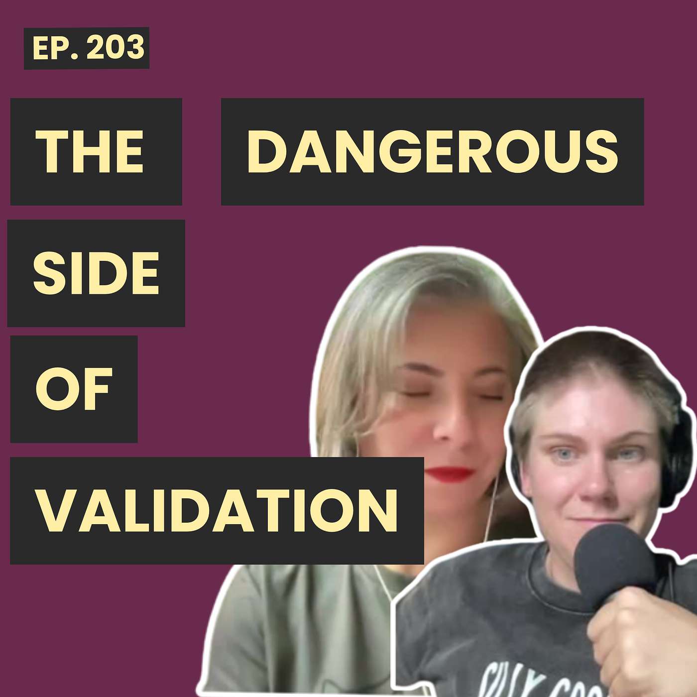 203: The Dangerous Side of Validation and When Does it Get Toxic episode artwork