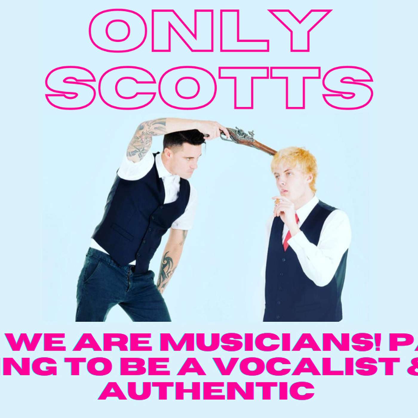 EP #5 - Only Scotts - We Are Musicians! Part 4 - Learning To Be A Vocalist & Being An Authentic Entertainer