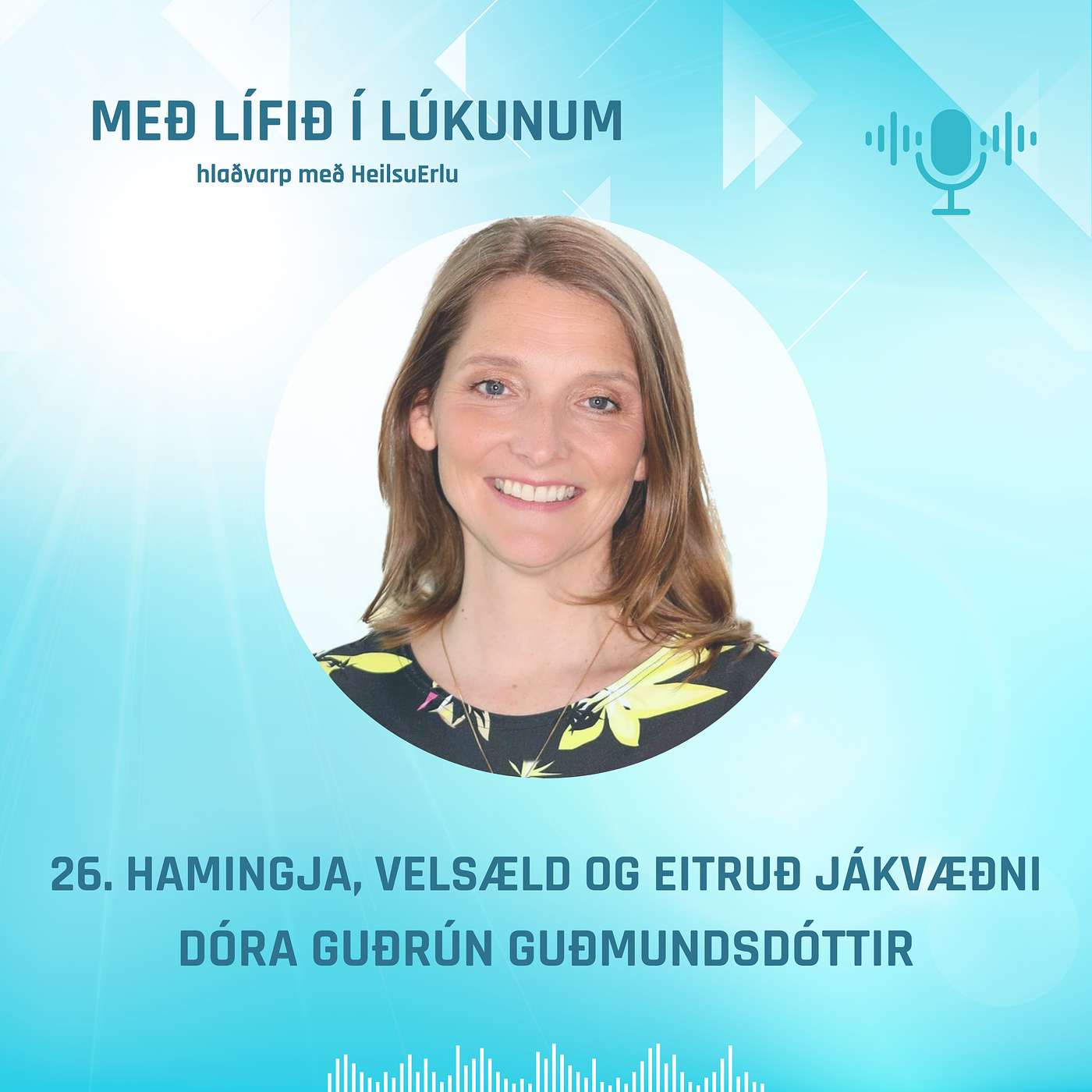 #26. Hamingja, velsæld og eitruð jákvæðni. Dr. Dóra Guðrún Guðmundsdóttir.