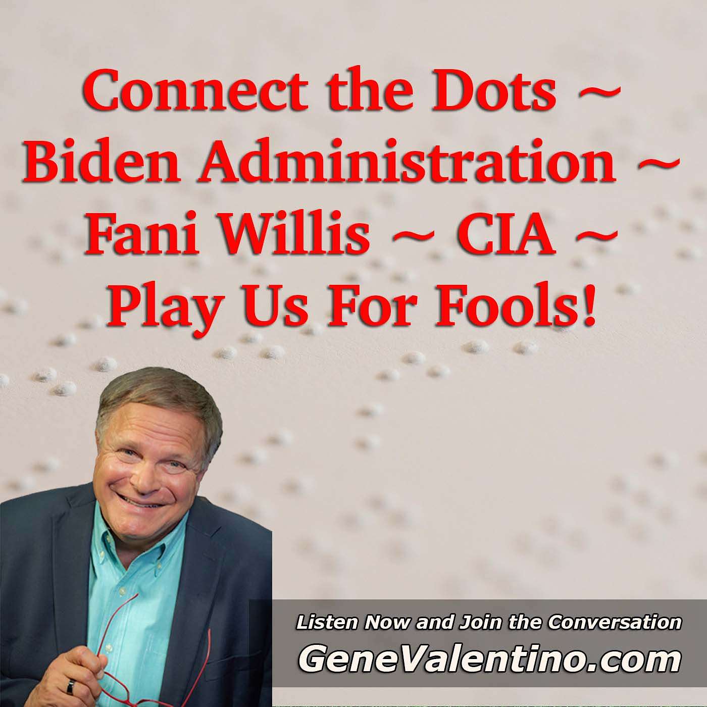 Connect the Dots ~ Biden Administration ~ Fani Willis ~ CIA ~ Play Us For Fools!