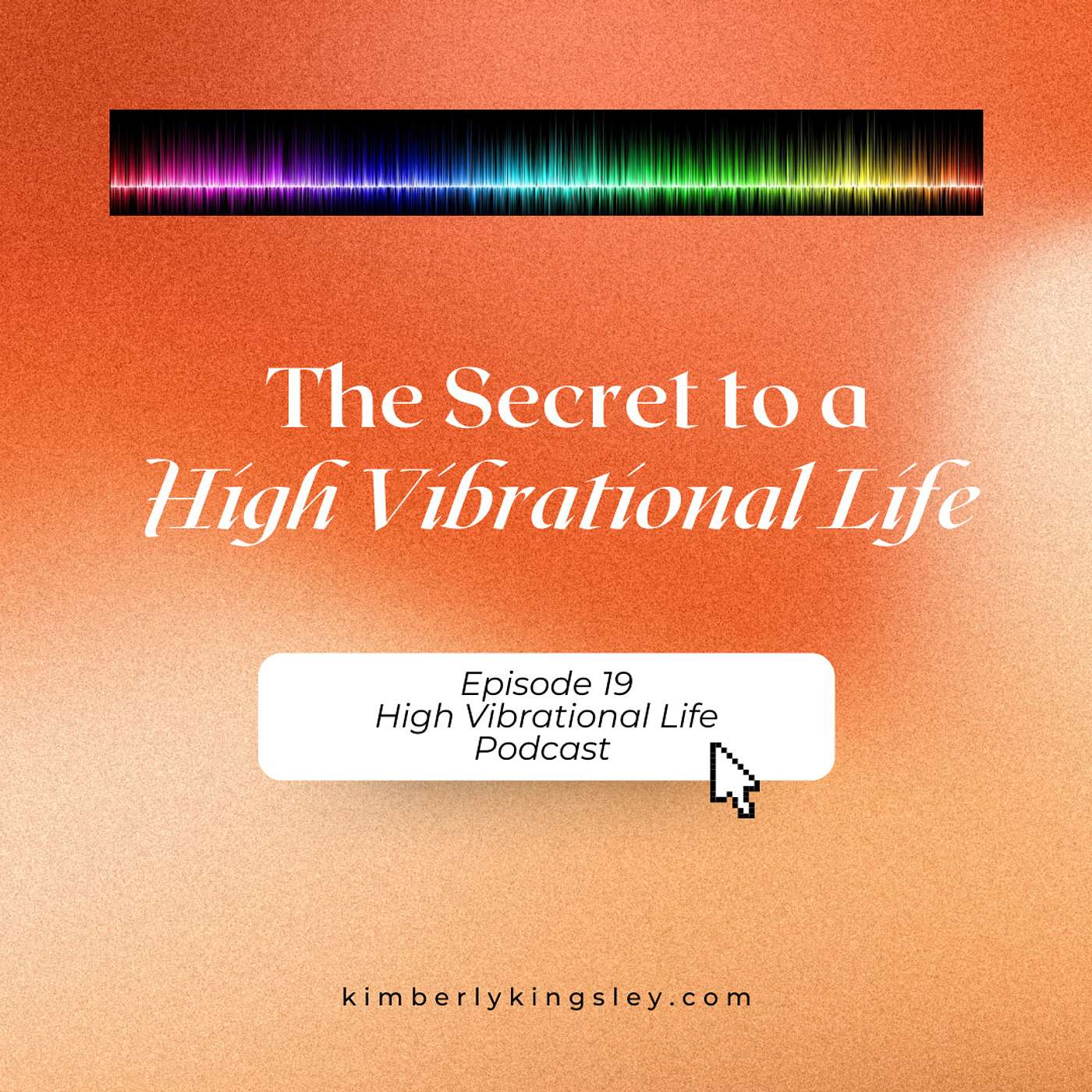 The Secret to a High Vibrational Life