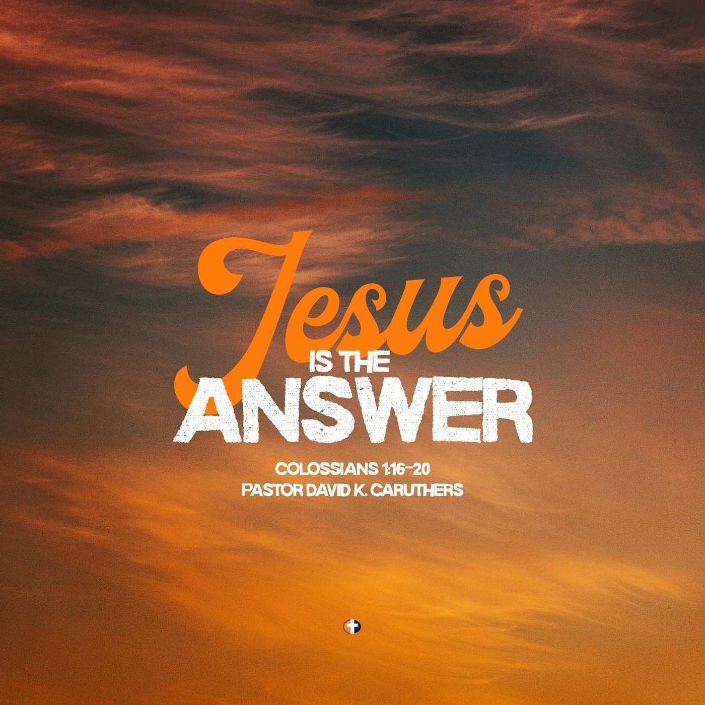 “Jesus is the Answer” | Sunday AM | Pastor David K. Caruthers episode artwork