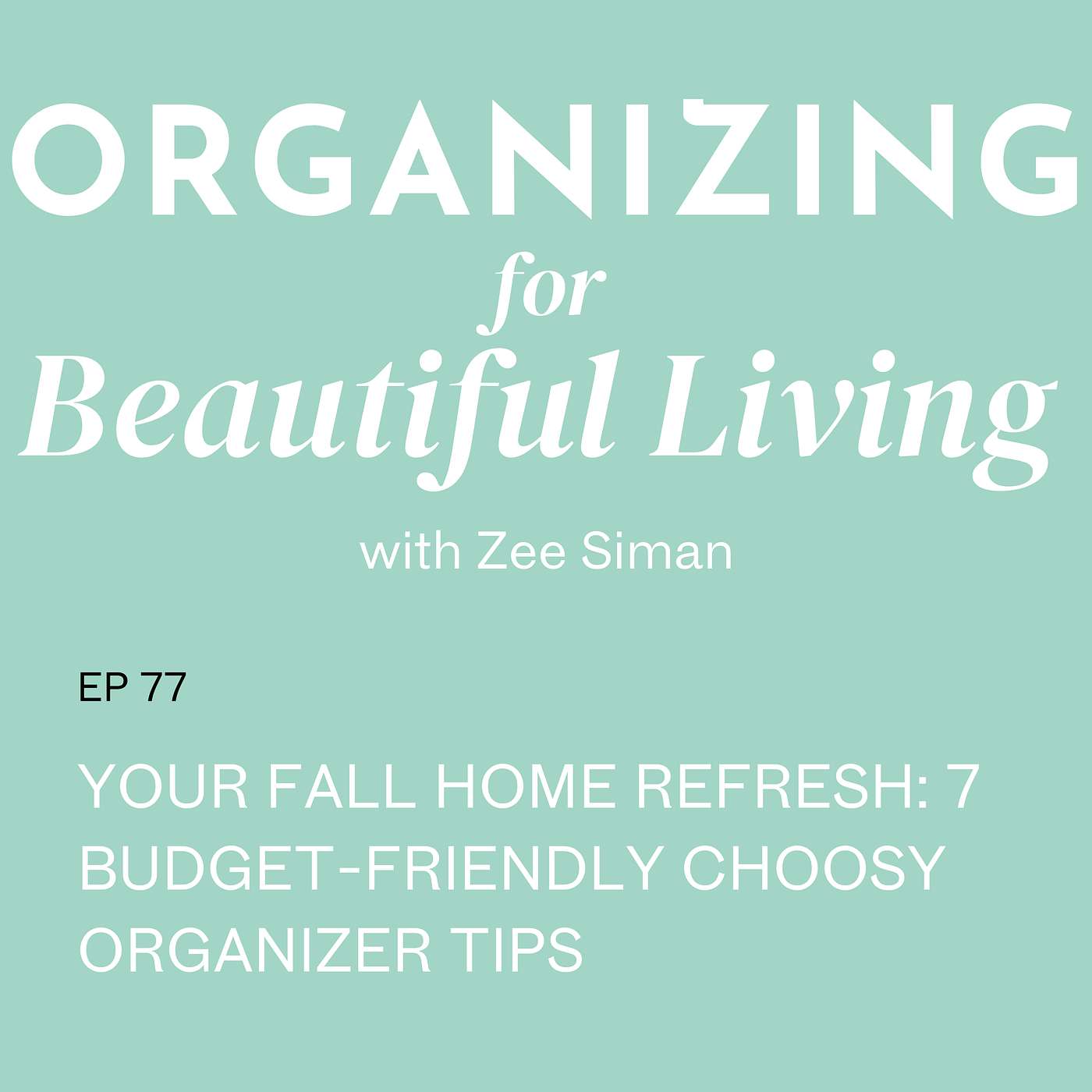 077. Your Fall Home Refresh: 7 Budget-Friendly Choosy Organizer Tips