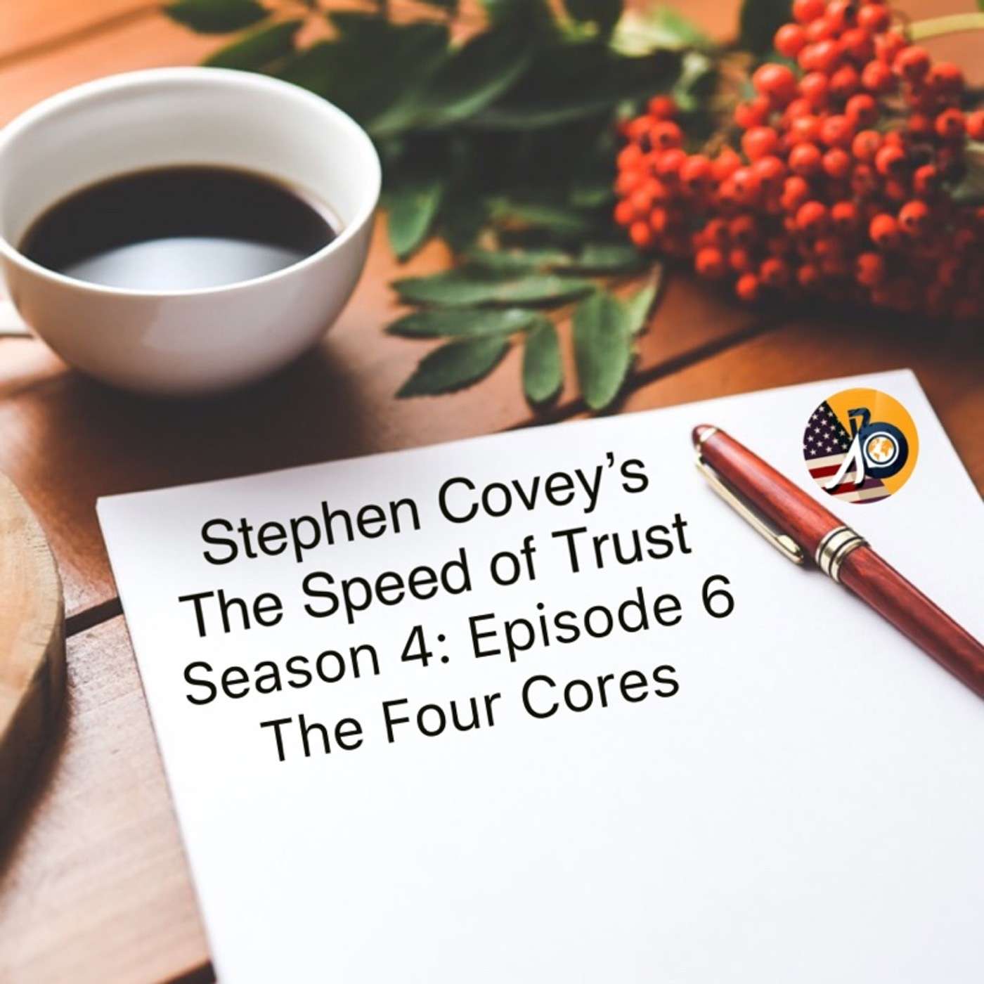 Stephen Covey's Speed of Trust: Season 4 - Episode 6 - The Four Cores