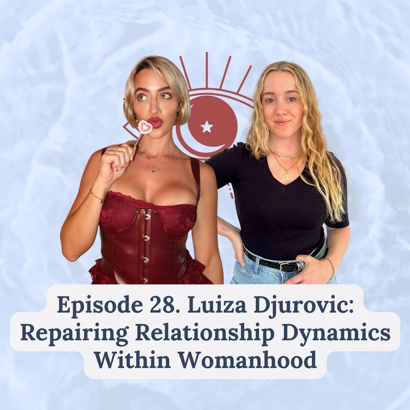 Episode 28 |  Luiza Djurovic: Relationship Dynamics Within Womanhood episode artwork