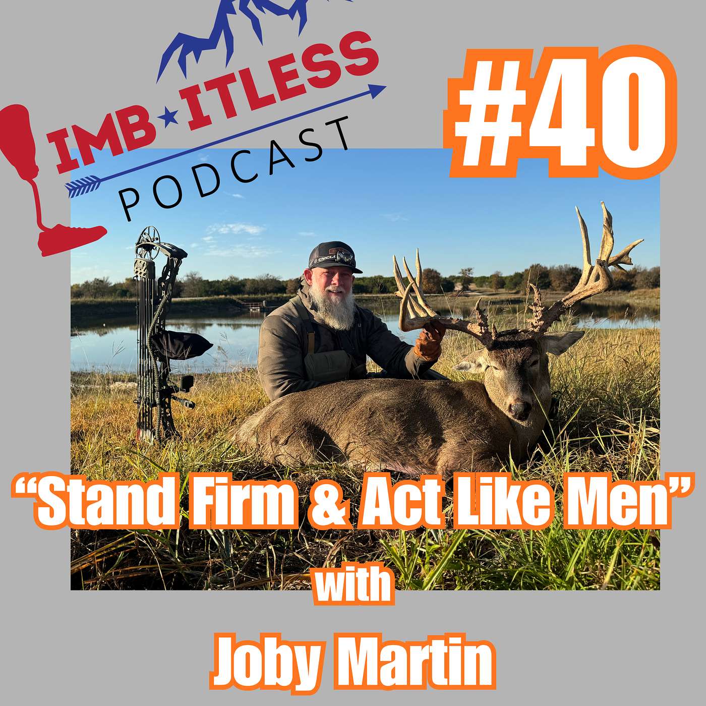 Episode 40: "Stand Firm & Act Like Men" with Joby Martin Episode 40: "Stand Firm & Act Like Men" with Joby Martin
