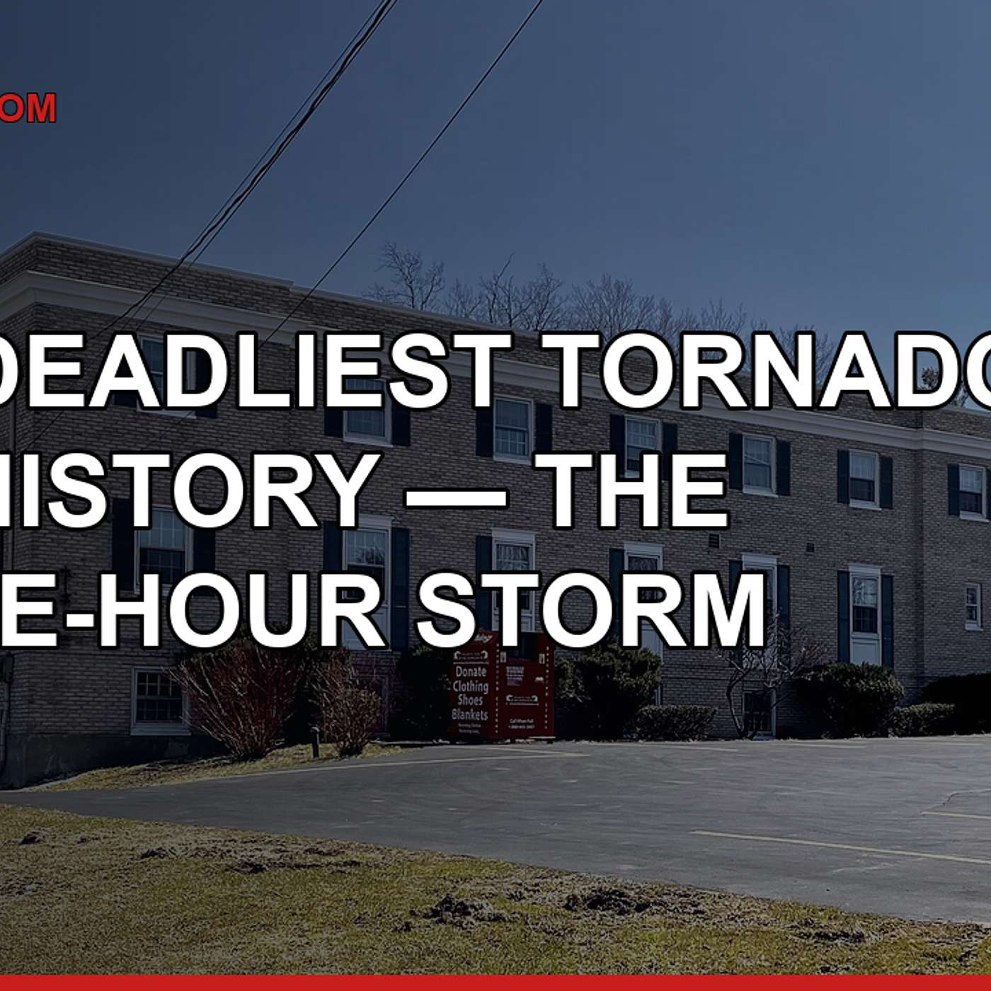 The Deadliest Tornado in U.S. History — The Three-Hour Storm