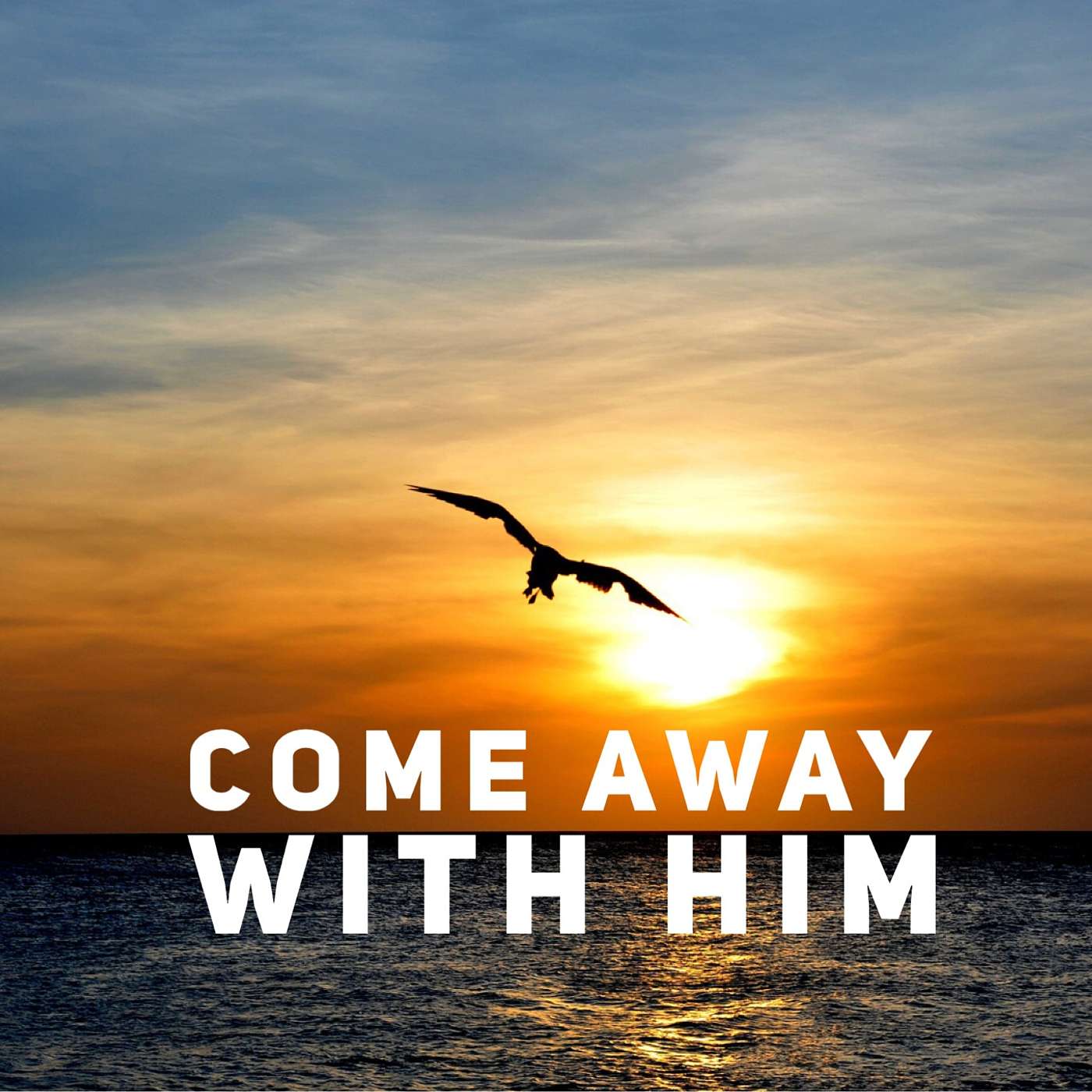 EPISODE 112 | DAY 28...COME AWAY WITH HIM