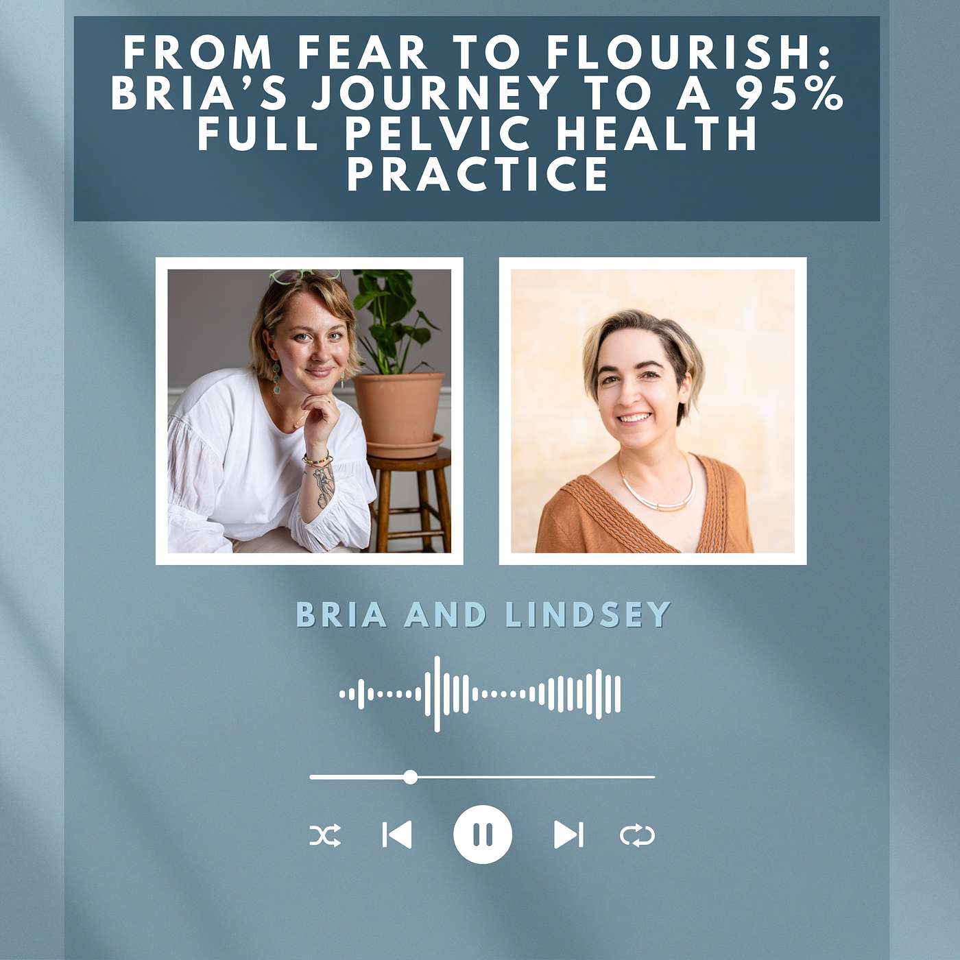 From Fear to Flourish: Bria’s Journey to a 95% Full Pelvic Health Practice