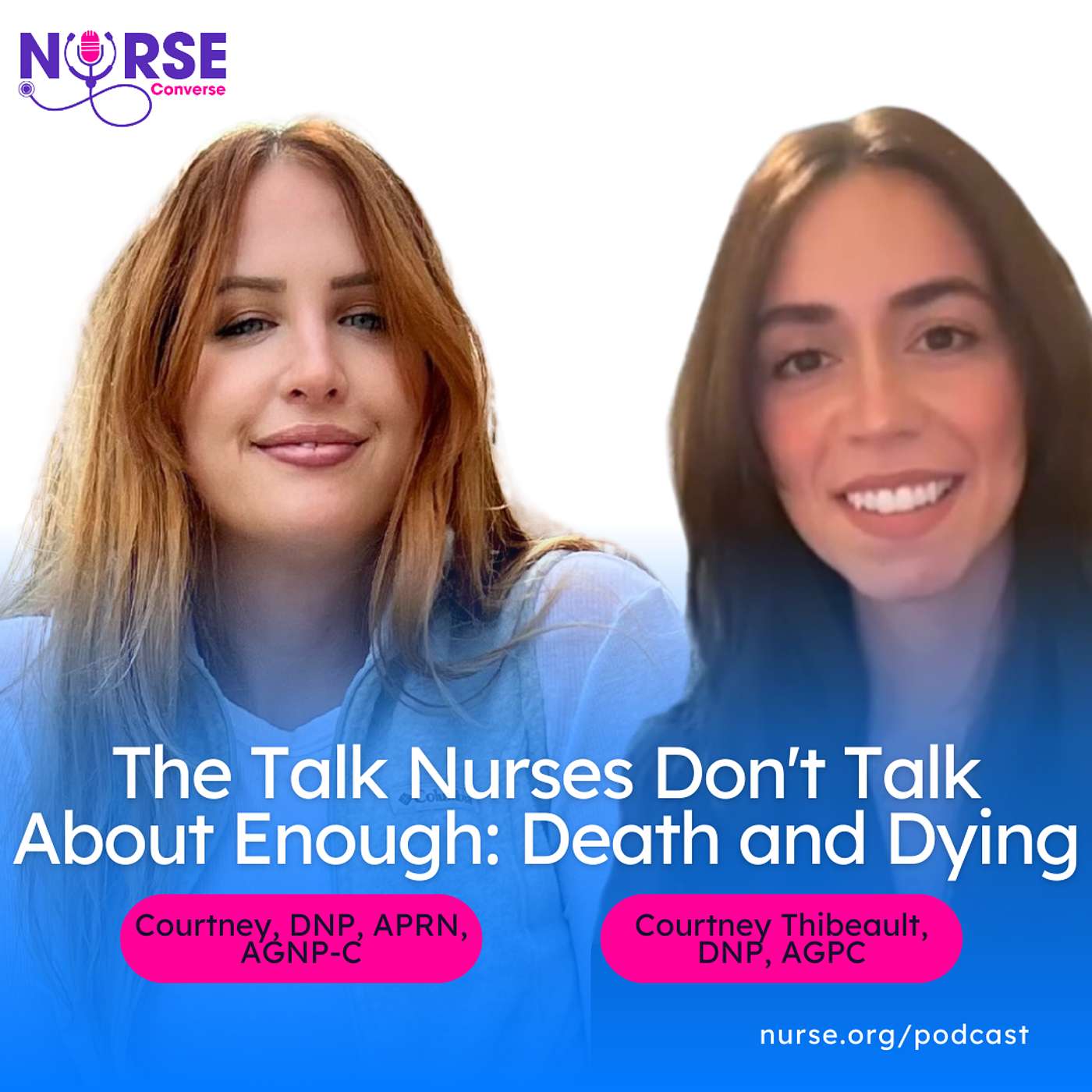 The Talk Nurses Don't Talk About Enough: Death and Dying (With Nurse Courtney and Courtney Thibeault)