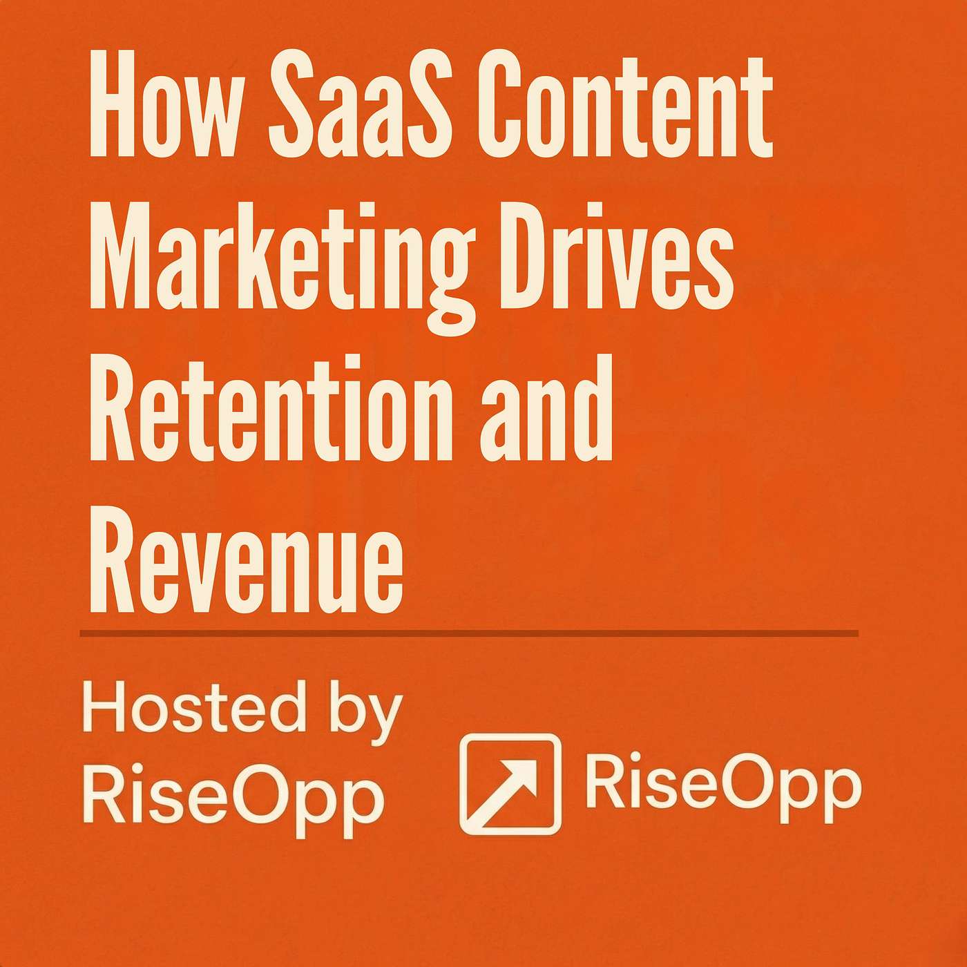 How SaaS Content Marketing Drives Retention and Revenue | RiseOpp episode artwork