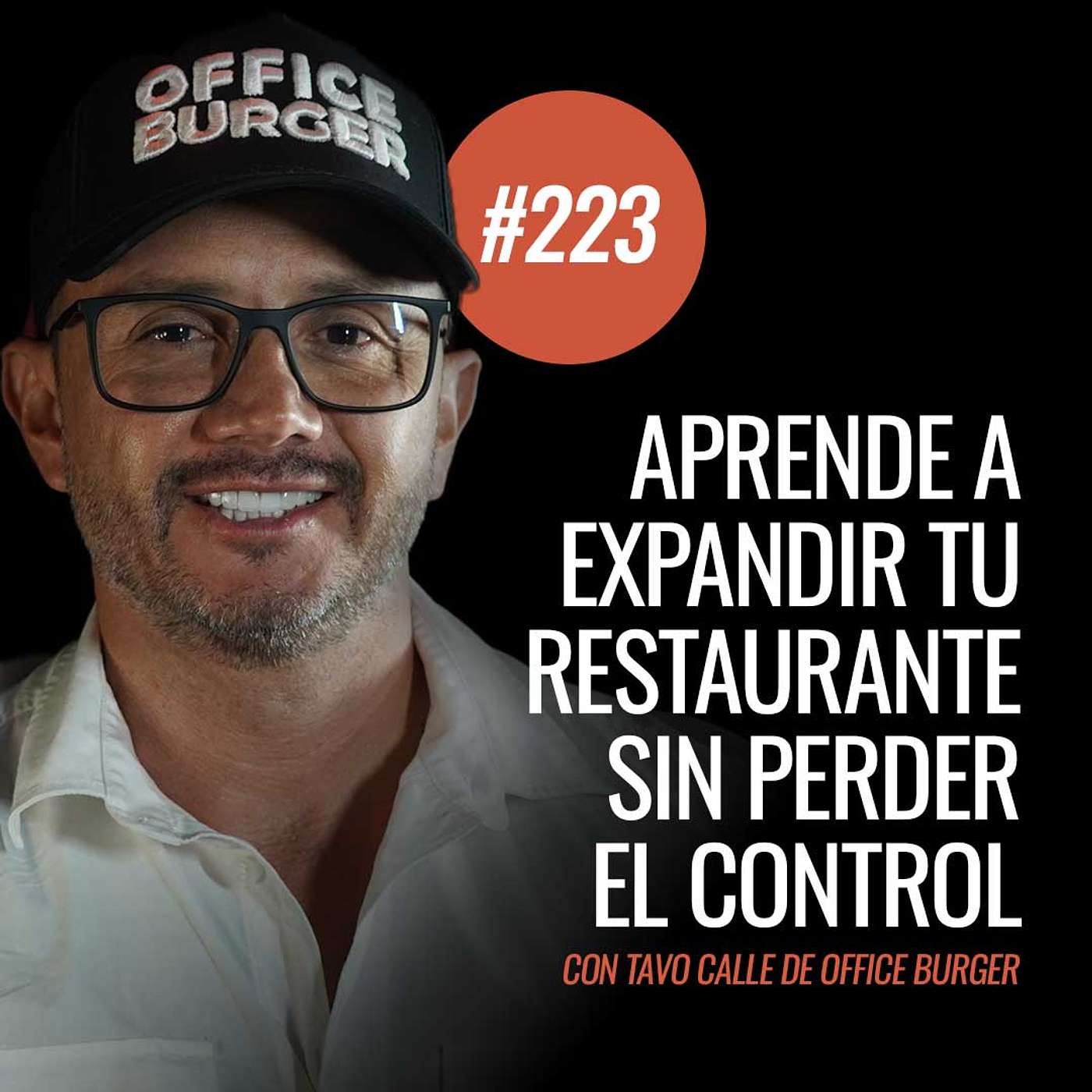 Ep 223 - Aprende a expandir tu restaurante sin perder el control con Gustavo Calle de Office Burger