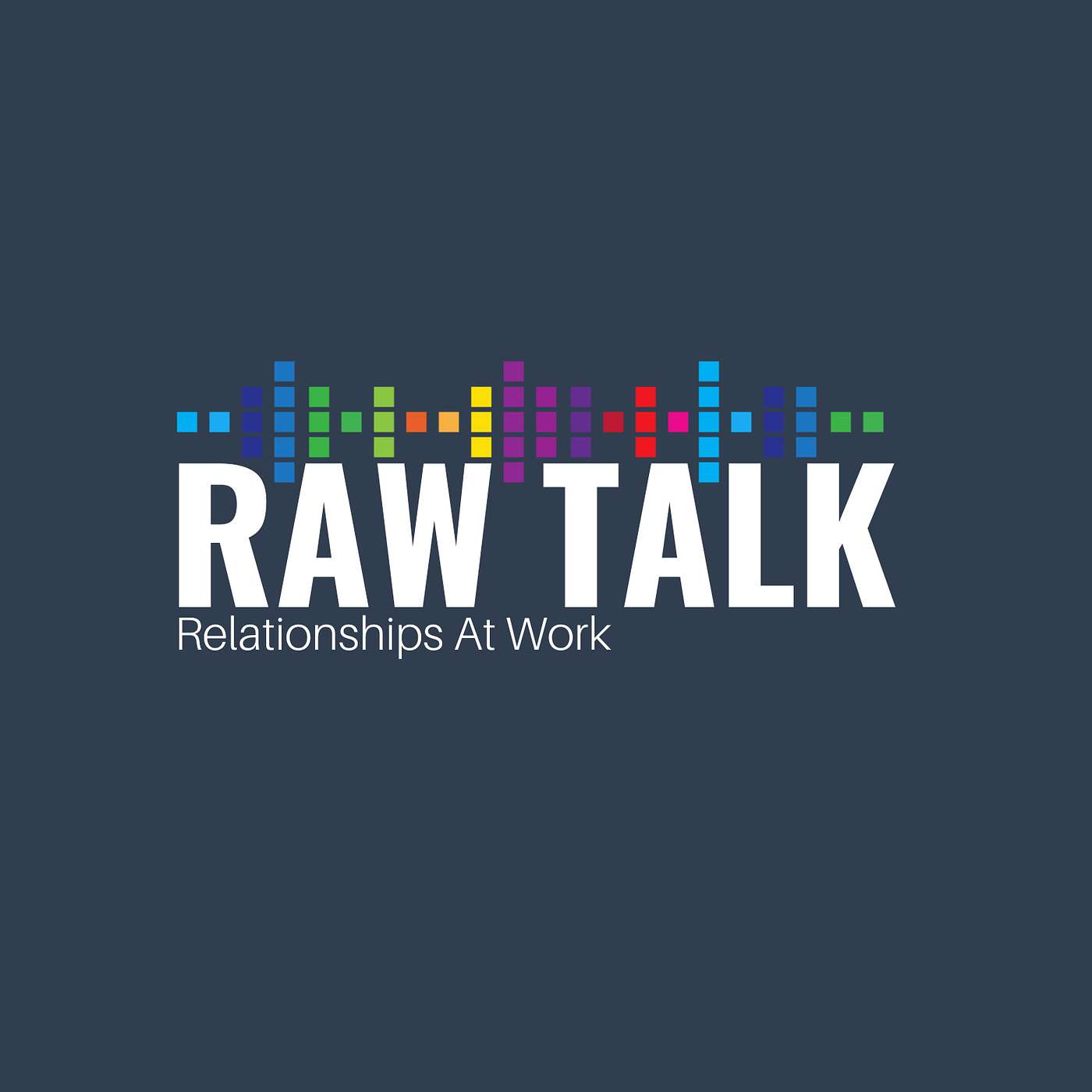 RAW Talk - Relationships At Work podcast artwork