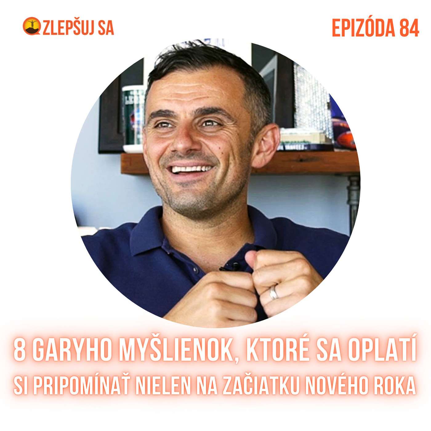 084. 8 Garyho myšlienok, ktoré sa oplatí si pripomínať nielen na začiatku nového roka episode artwork