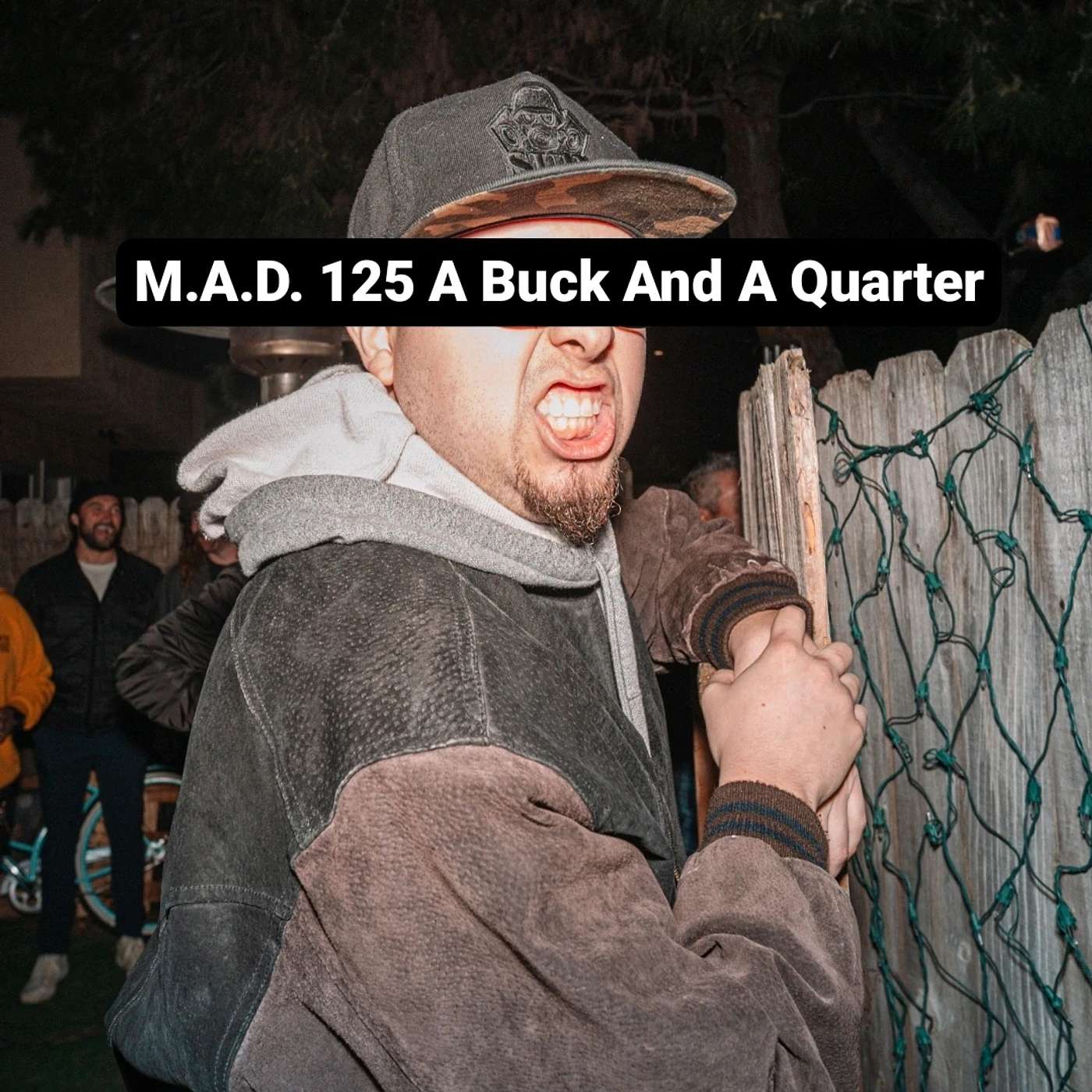 M.A.D. 125 A Buck And A Quarter