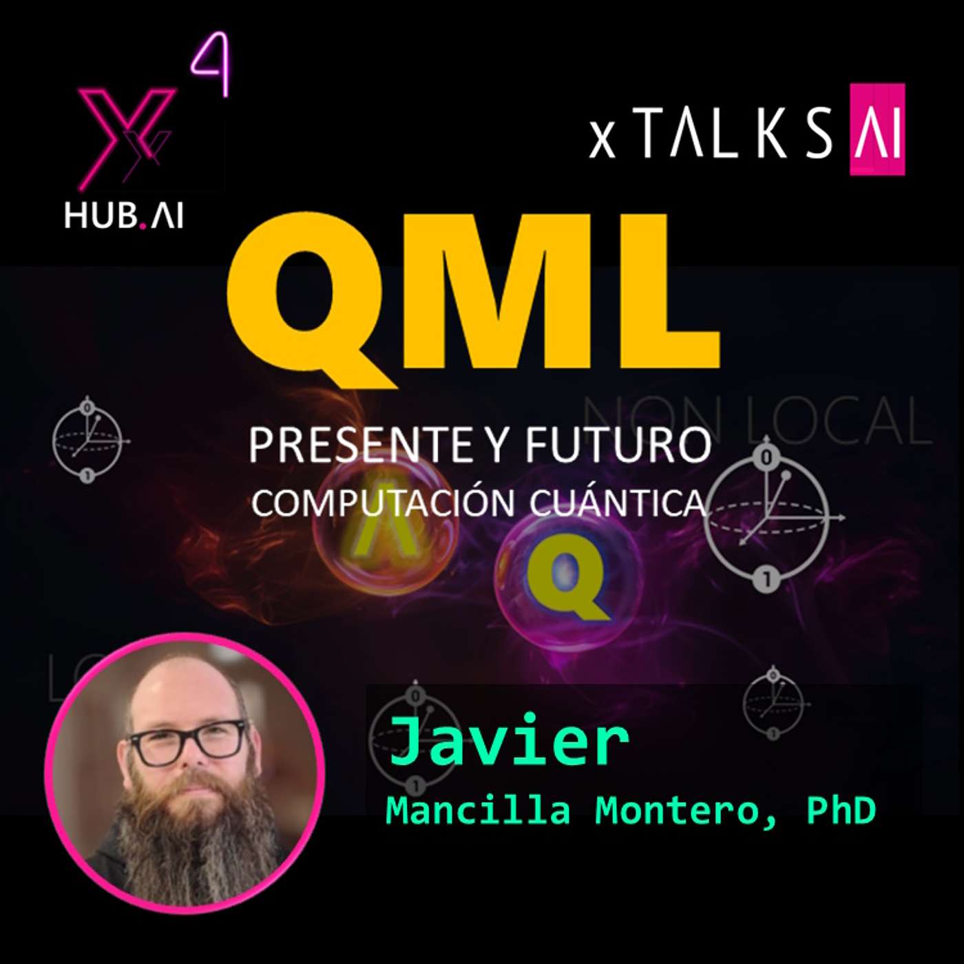 T4.E26. xTALKS.AI : QML Presente y futuro de la computación cuántica | Javier Mancilla Montero, PhD