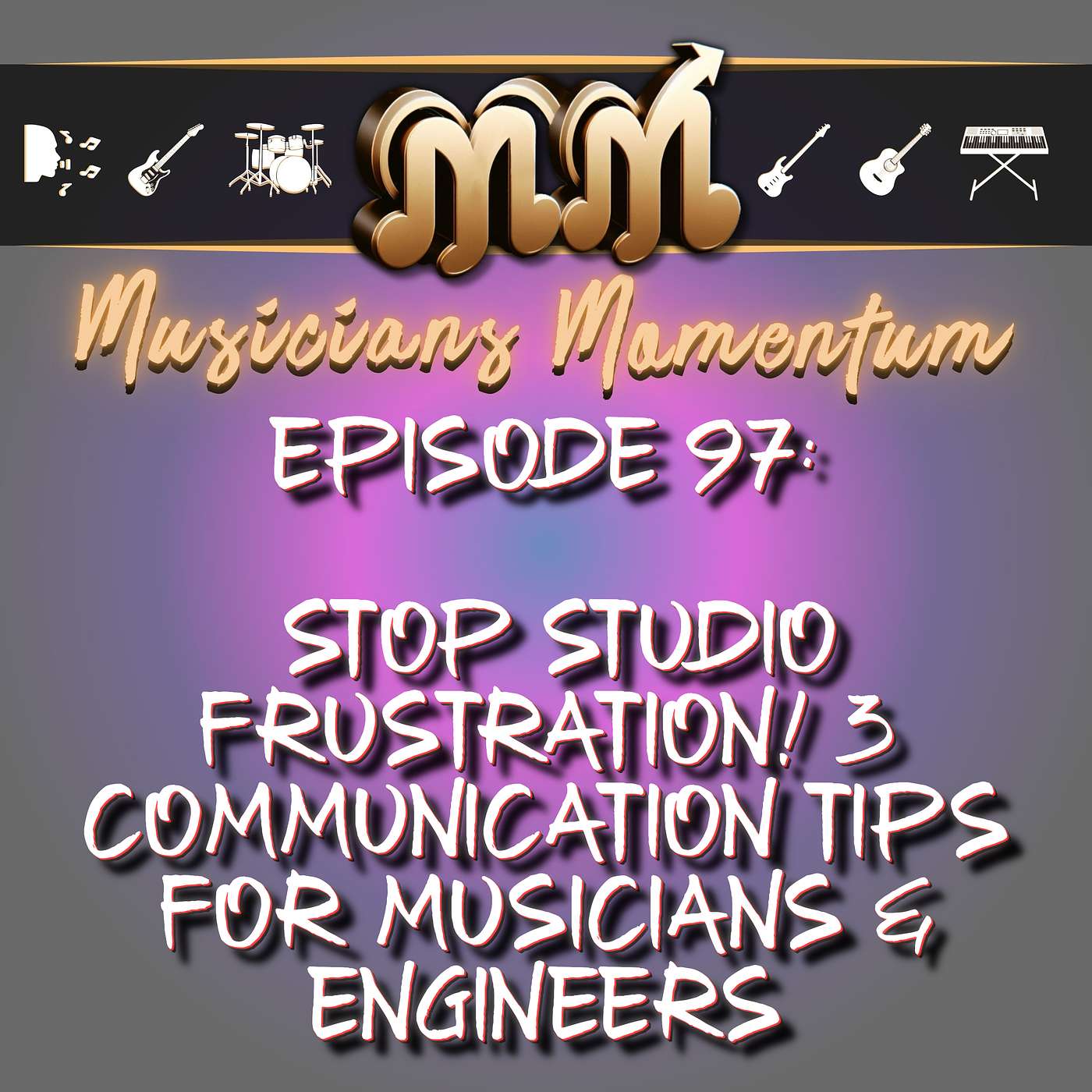 Episode 97: Stop Studio Frustration! 3 Communication Tips for Musicians & Engineers Episode 97: Stop Studio Frustration! 3 Communication Tips for Musicians & Engineers